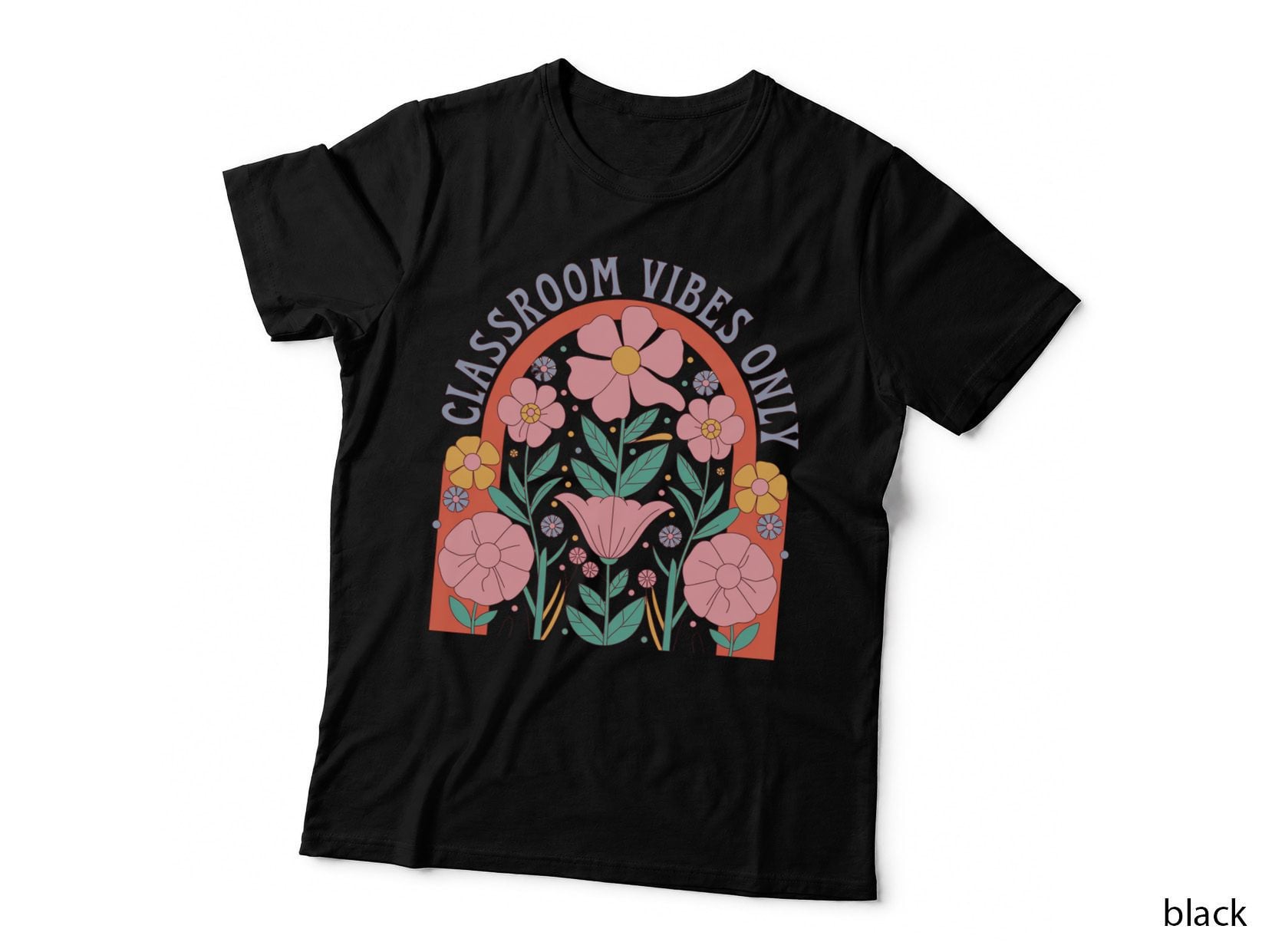 Classroom Vibes Only Teacher T-Shirt, Floral Archway with Vibrant Flowers