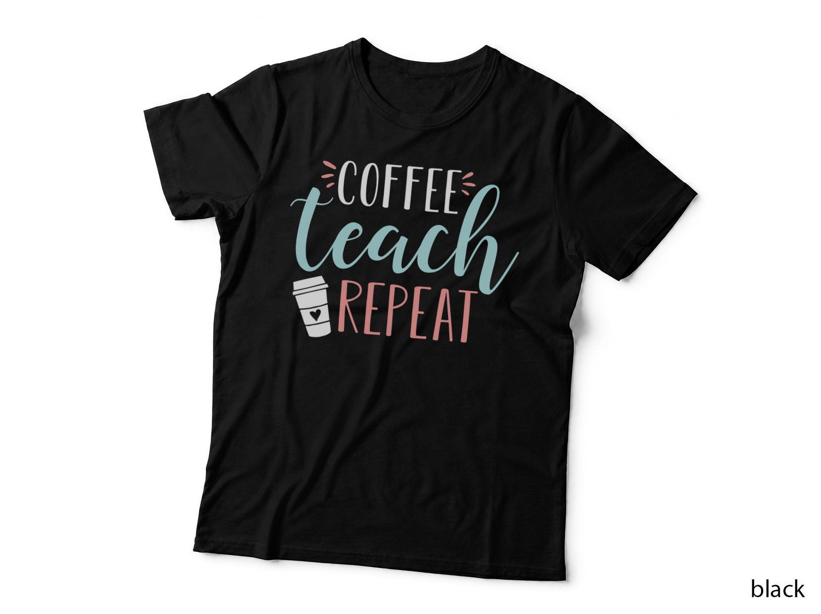 Coffee Teach Repeat - Cute Coffee Lover Teacher Quote T-Shirt