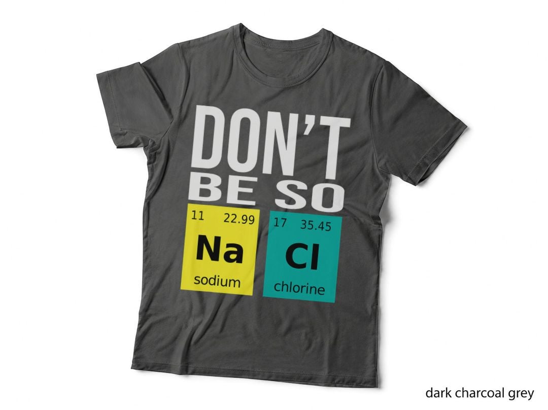 Don't Be So Salty - Funny Chemistry Humor Science Teacher T-Shirt