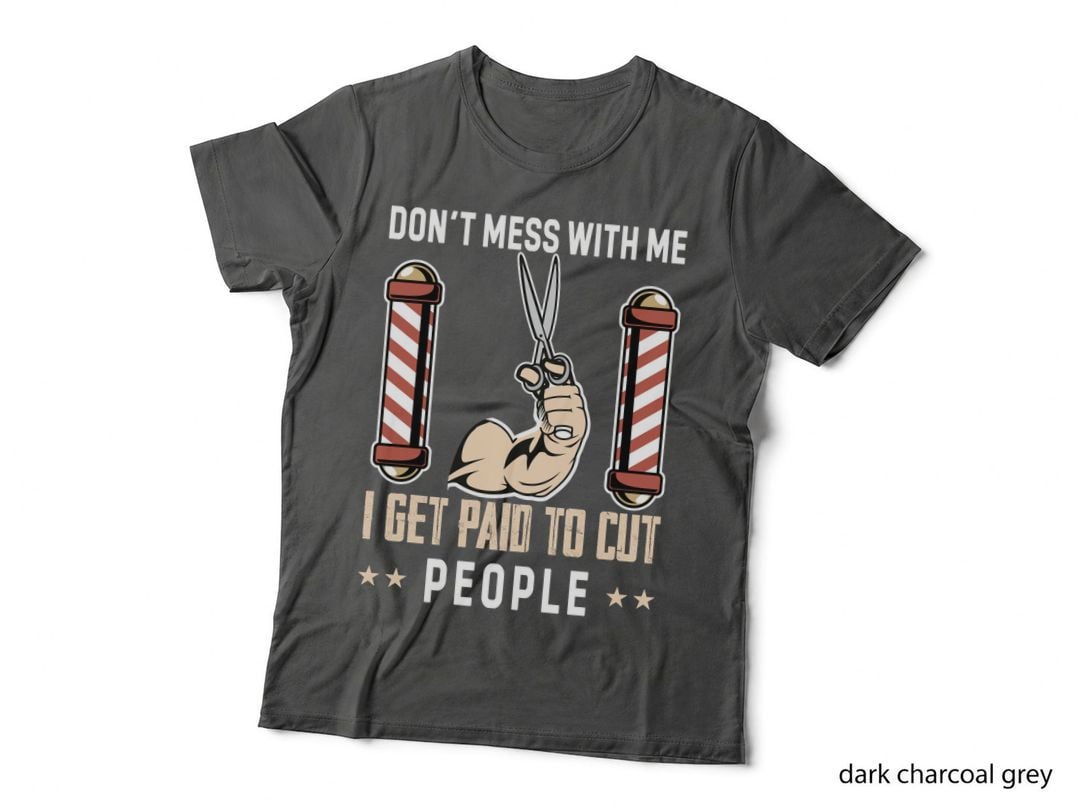 Don't Mess with Me I Get Paid to Cut People Barber T-Shirt