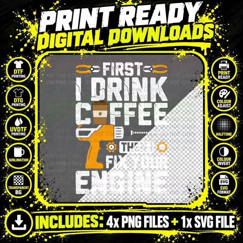 First I Drink Coffee Then I Fix Your Engine Mechanic Png SVG Digital Bundle