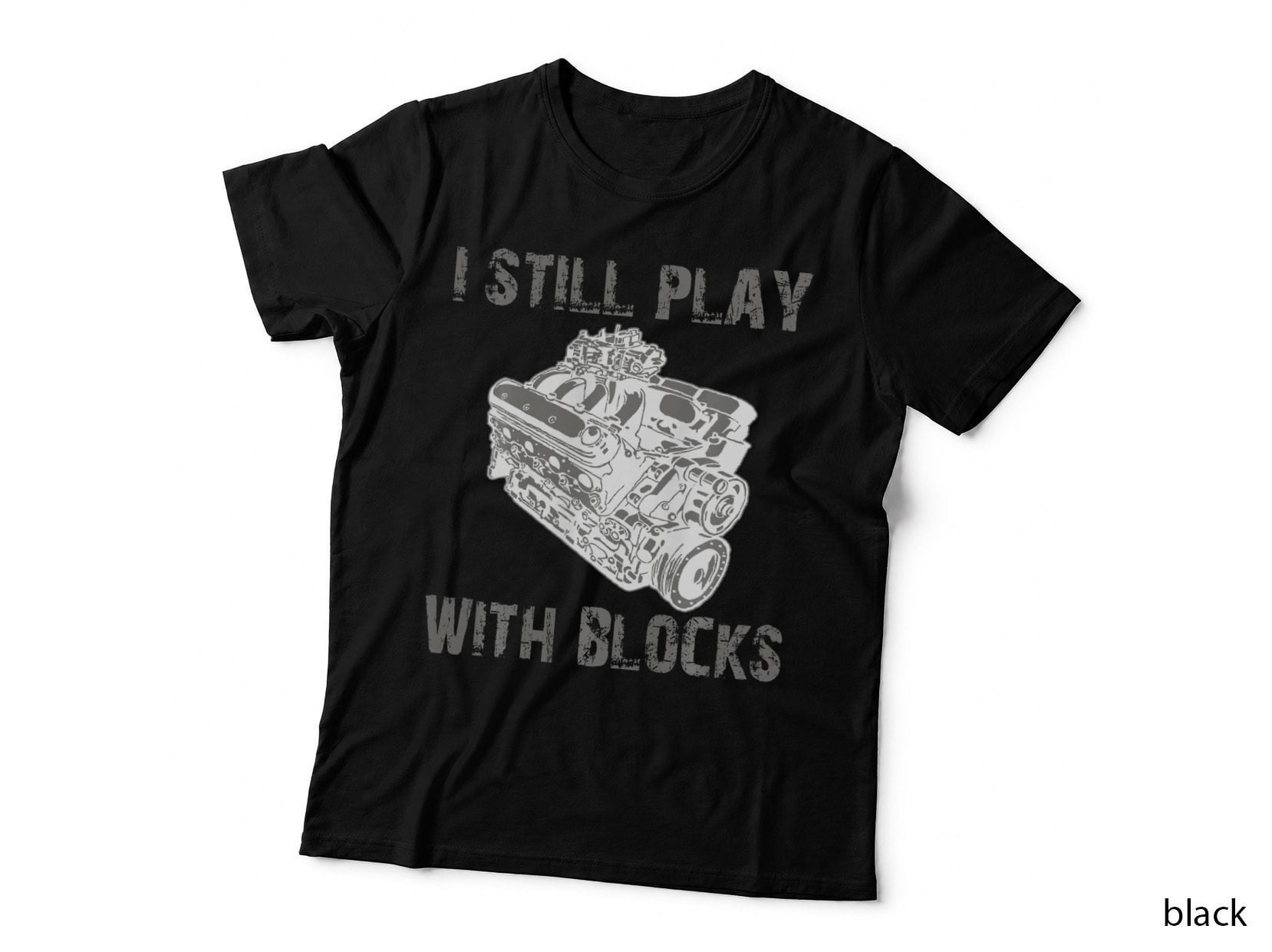 Funny I Still Play with Blocks Racing Engine Car Mechanic T-Shirt