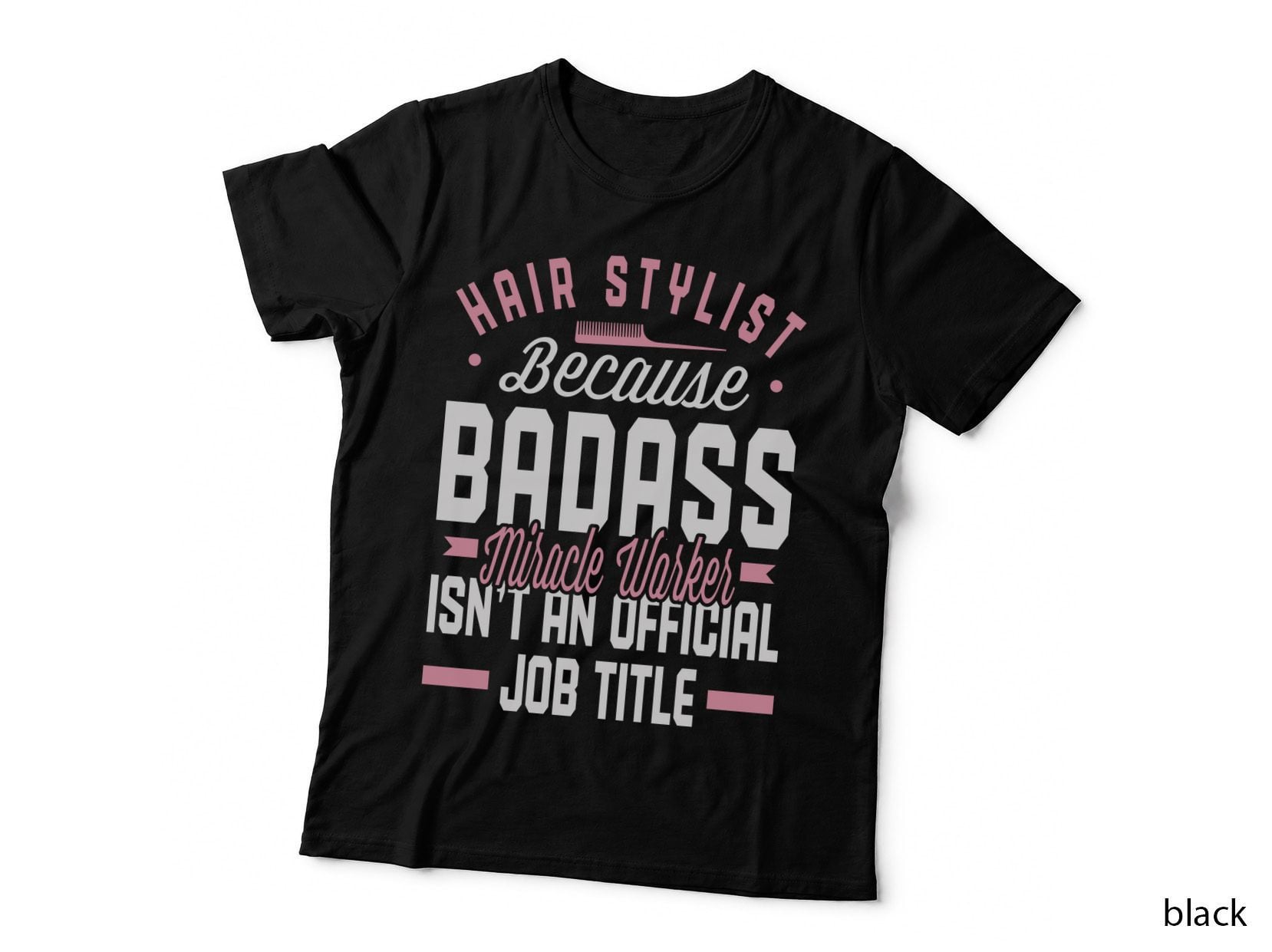 Hair Stylist Because Badass Miracle Worker Isn't an Barber T-Shirt