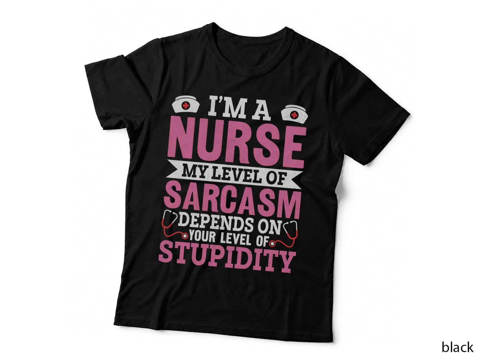I'm a Nurse My Level of Sarcasm Depends on Your Level of Stupidity T-Shirt