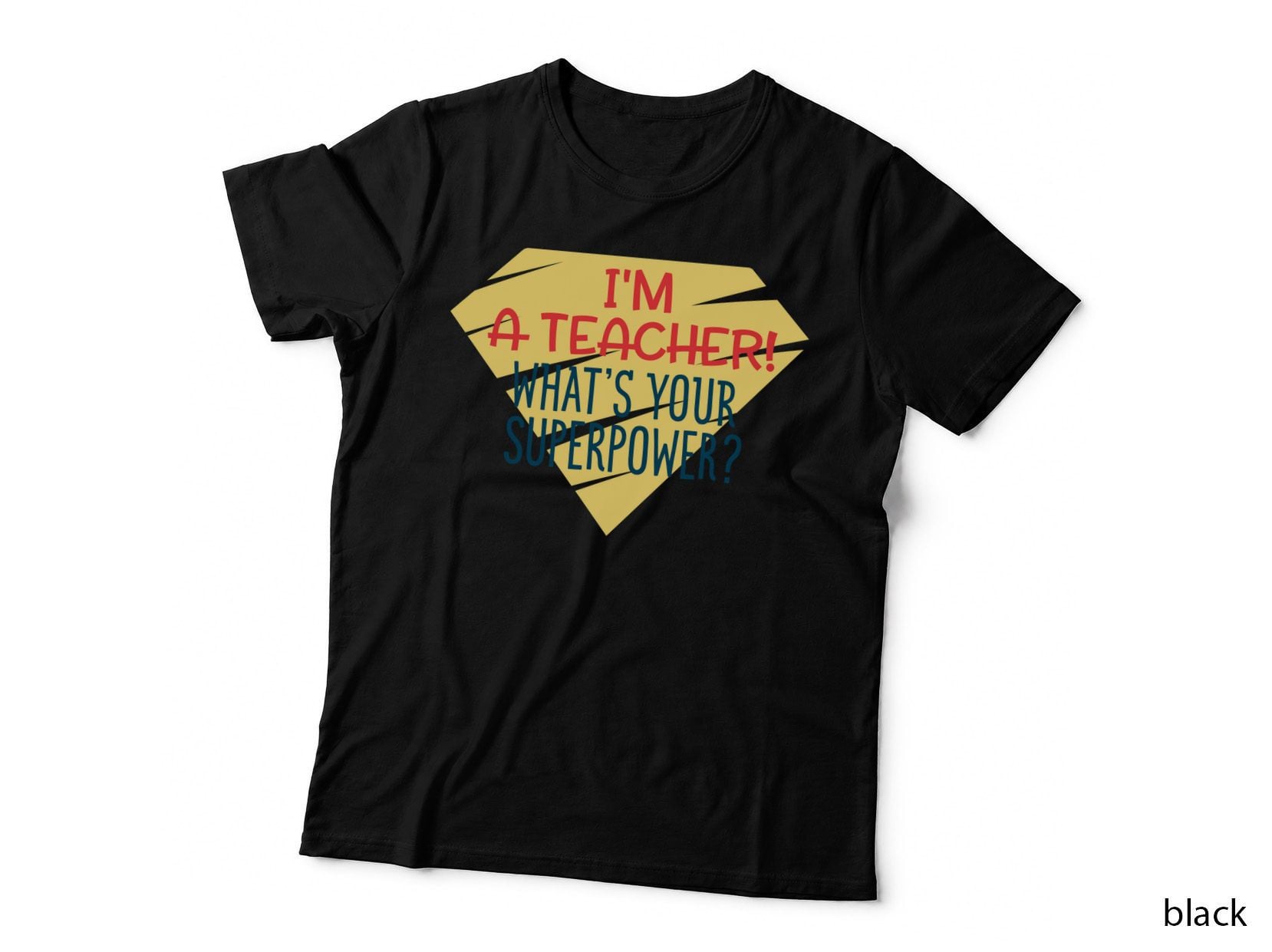 I'm a Teacher a What's Your Superpower Appreciation T-Shirt