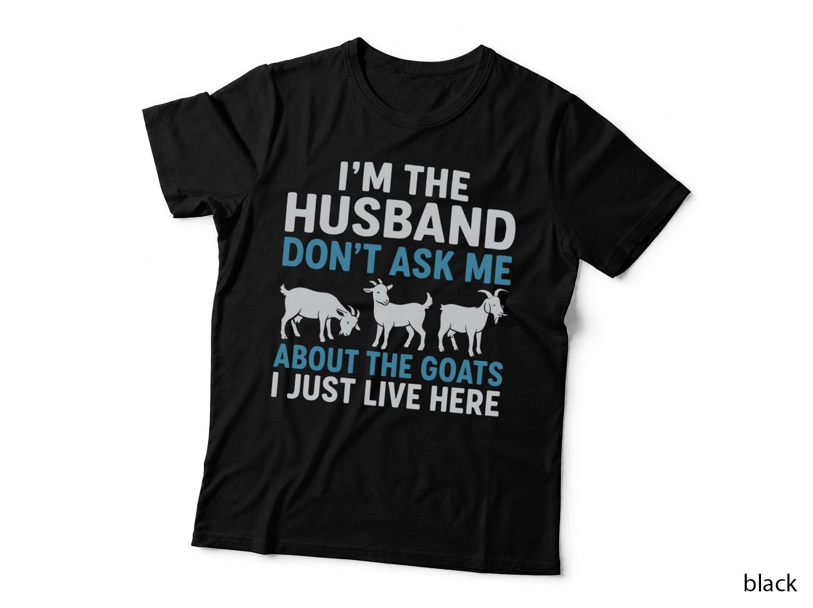 I'm the Husband Don't Ask Me About the Goats I Just Live Farmer T-Shirt