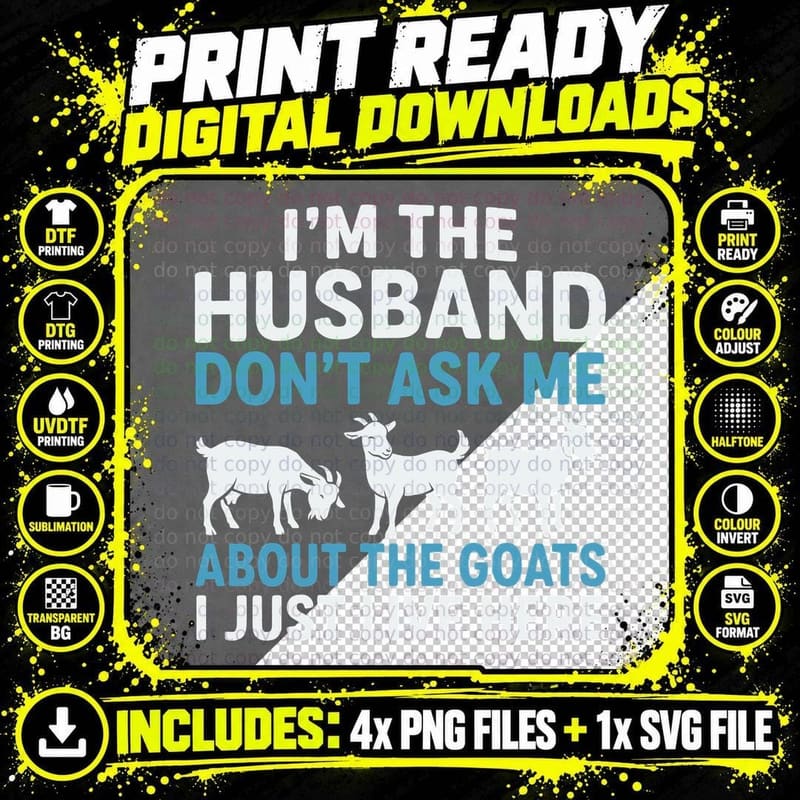 I'm the Husband Don't Ask Me About the Goats I Just Live Png SVG Digital Bundle