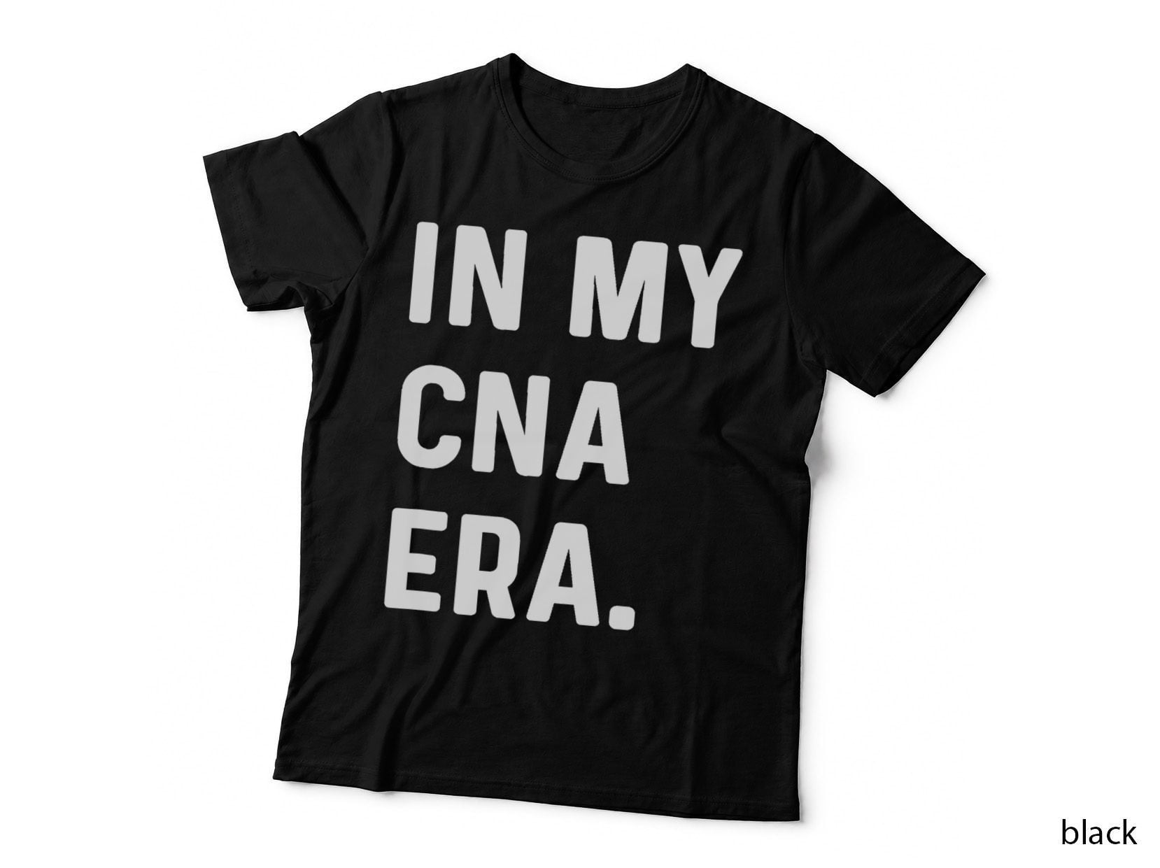 In My CNA Era - Certified Nursing Assitant, Nurse Gift, Medical Staff T-Shirt