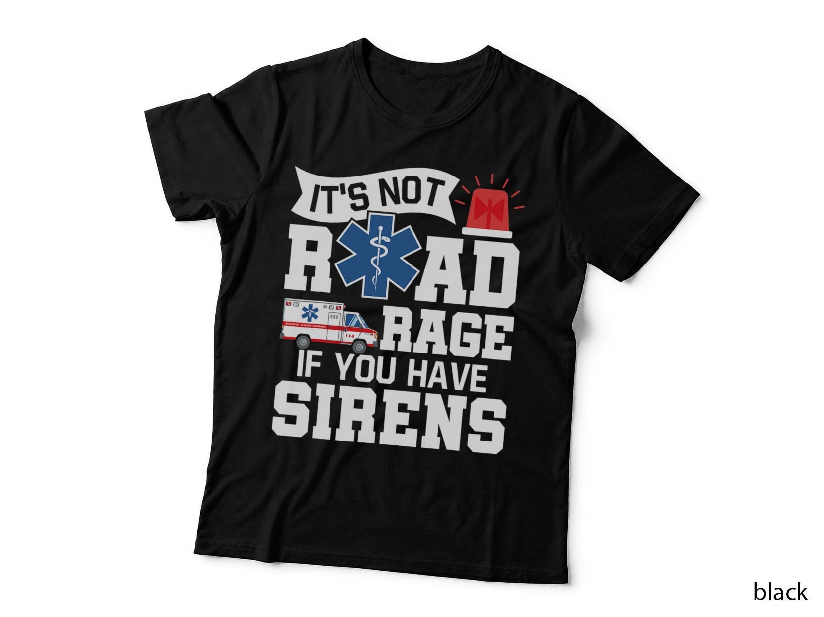 It's Not Road Rage If You Have Sirens - EMT EMS Paramedic T-Shirt