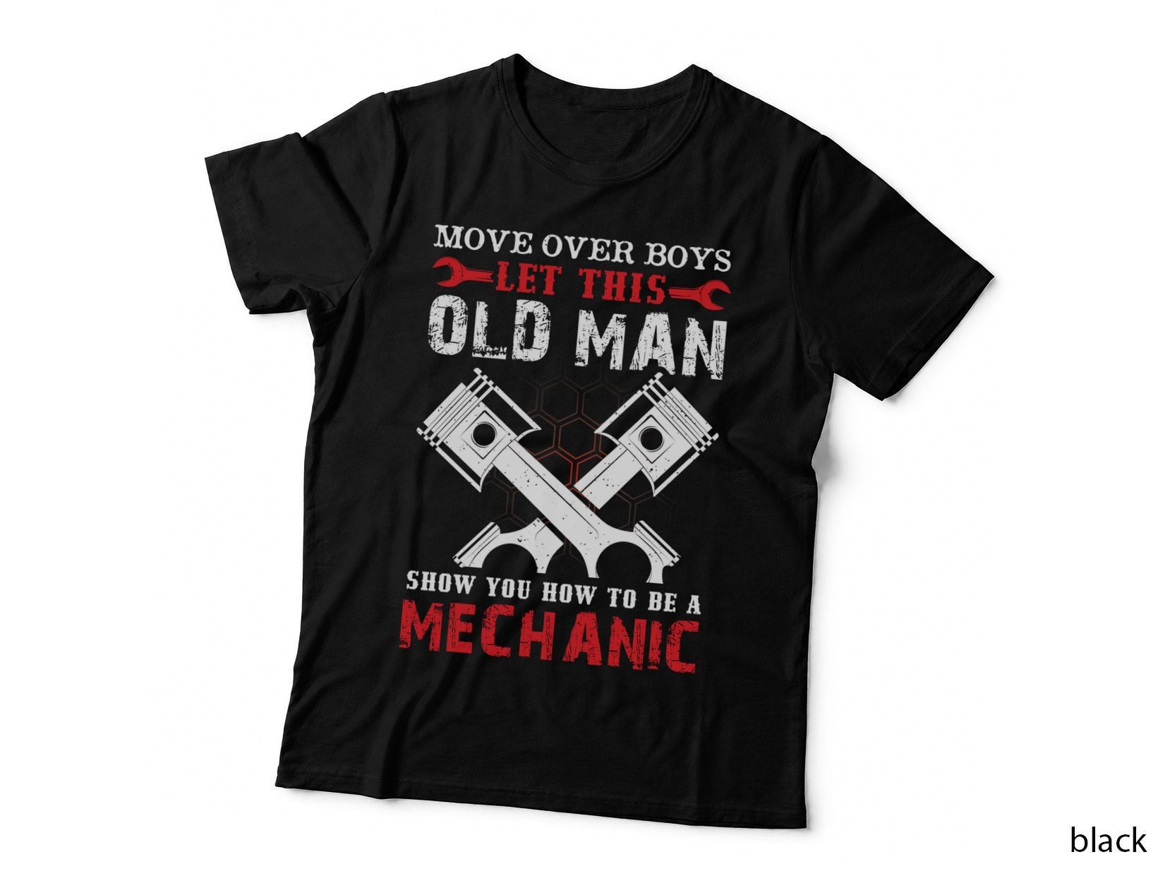 Move Over Boys Let This Old Man Show You How to Be a Mechanic T-Shirt