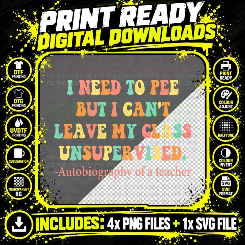 Need to Pee but I Can't Leave My Class Unsupervised Png SVG Digital Bundle