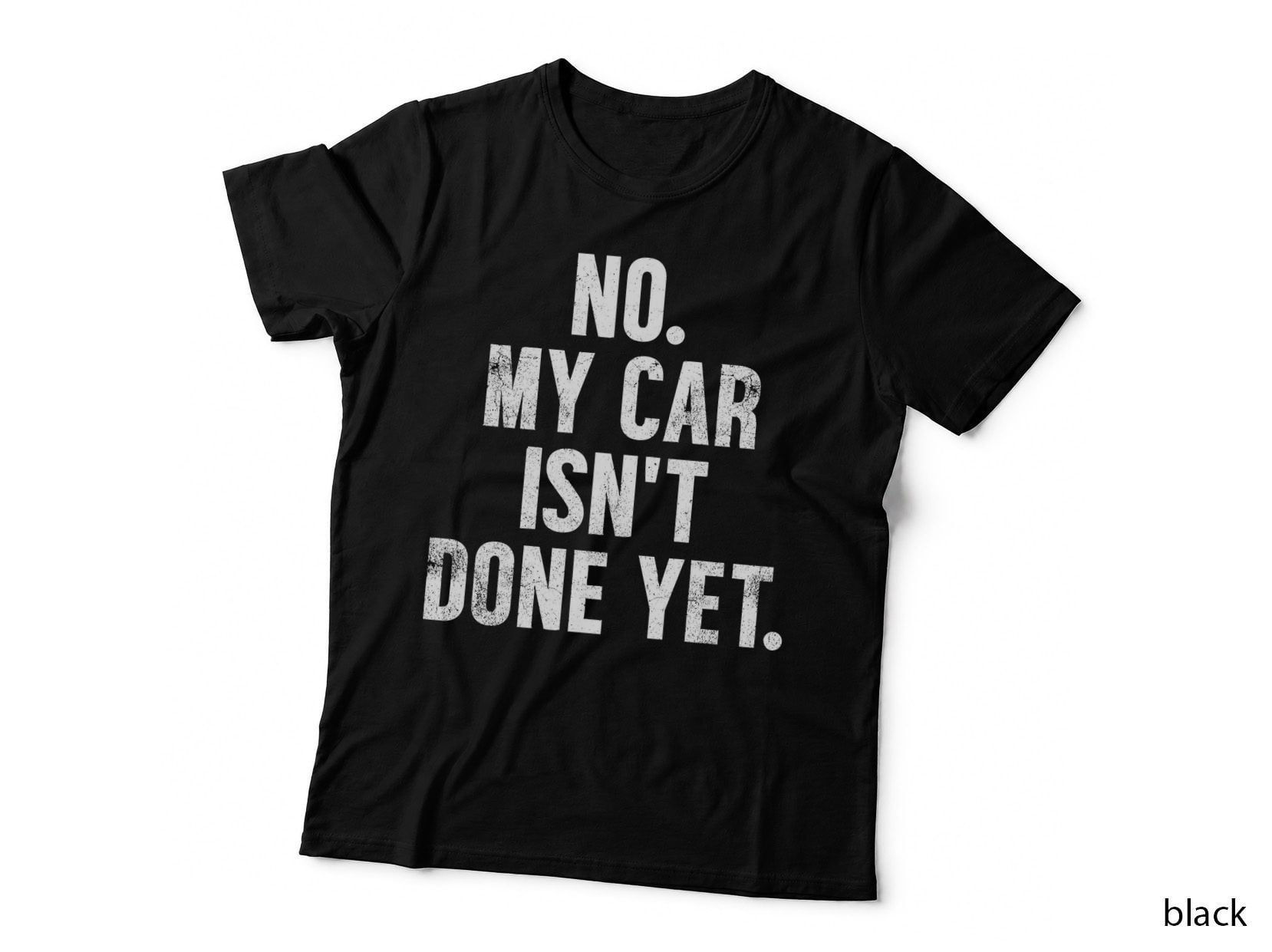 No. My Car Isn't Done Yet. Mechanic T-Shirt, Car Work in Progress Graphic Tee