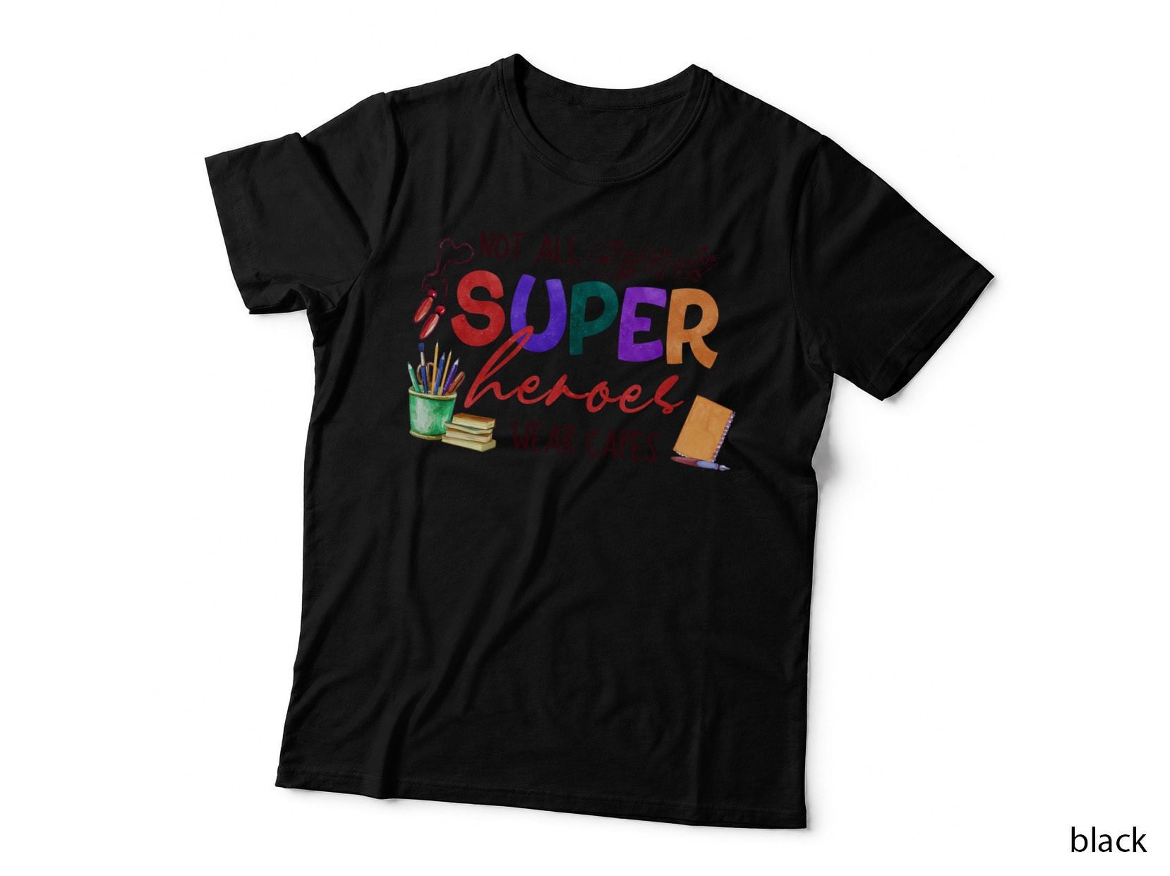 Not All Superheroes Wear Capes Teacher T-Shirt, School Supplies and Musical