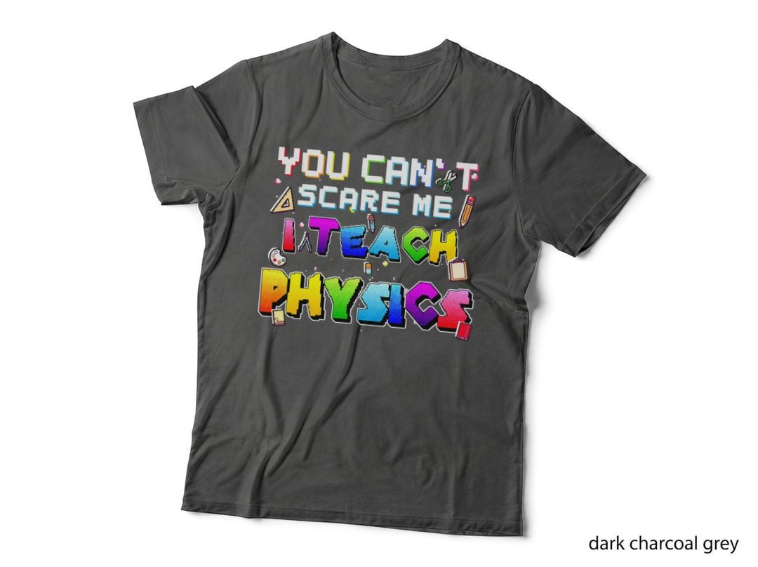You Can't Scare Me I Teach Physics Proud Physics Teacher T-Shirt