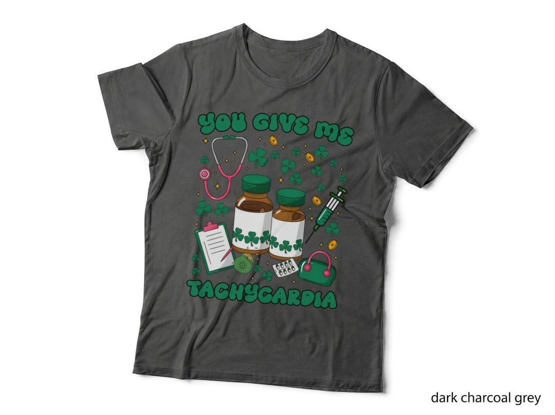 You Give Me Tachygardia Nurse T-Shirt, Medical St. Patrick's Day Theme Graphic