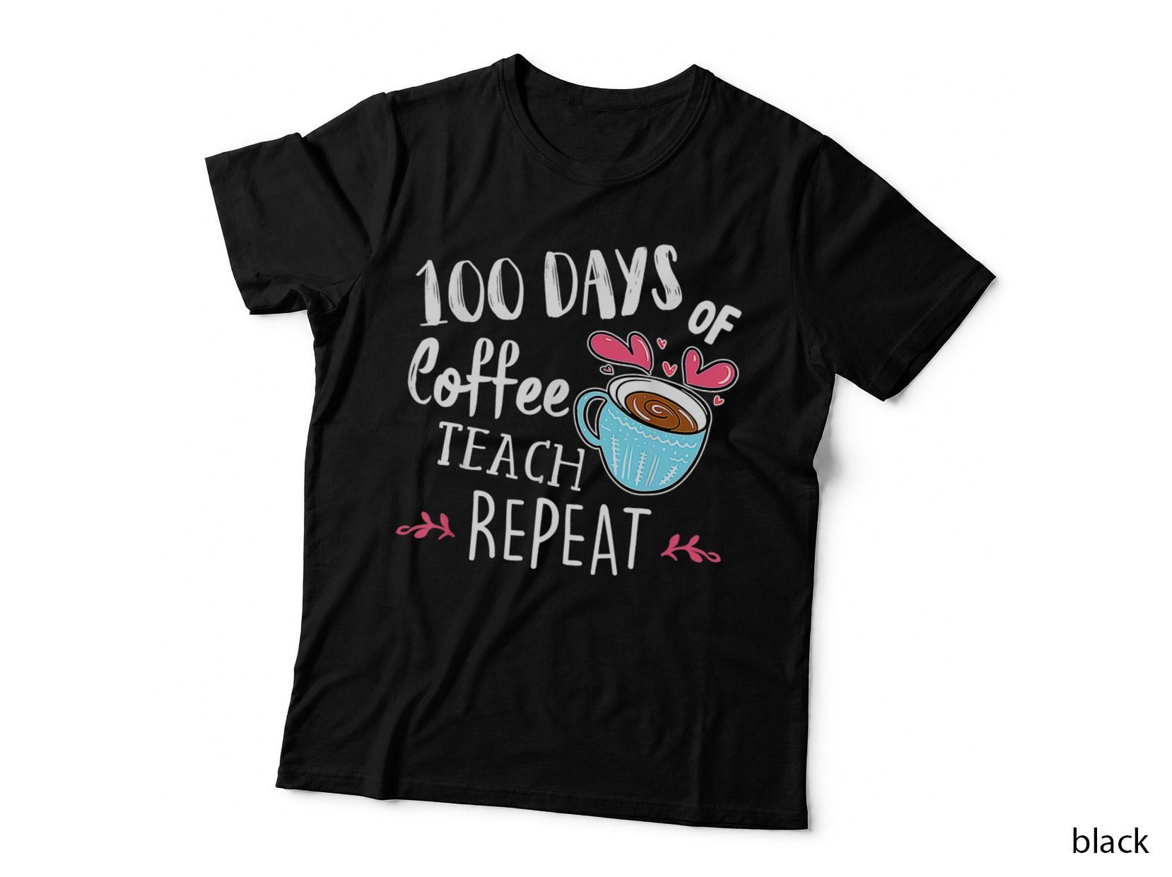 100 Days of Coffee Teach Repeat 100th Day School Teacher T-Shirt