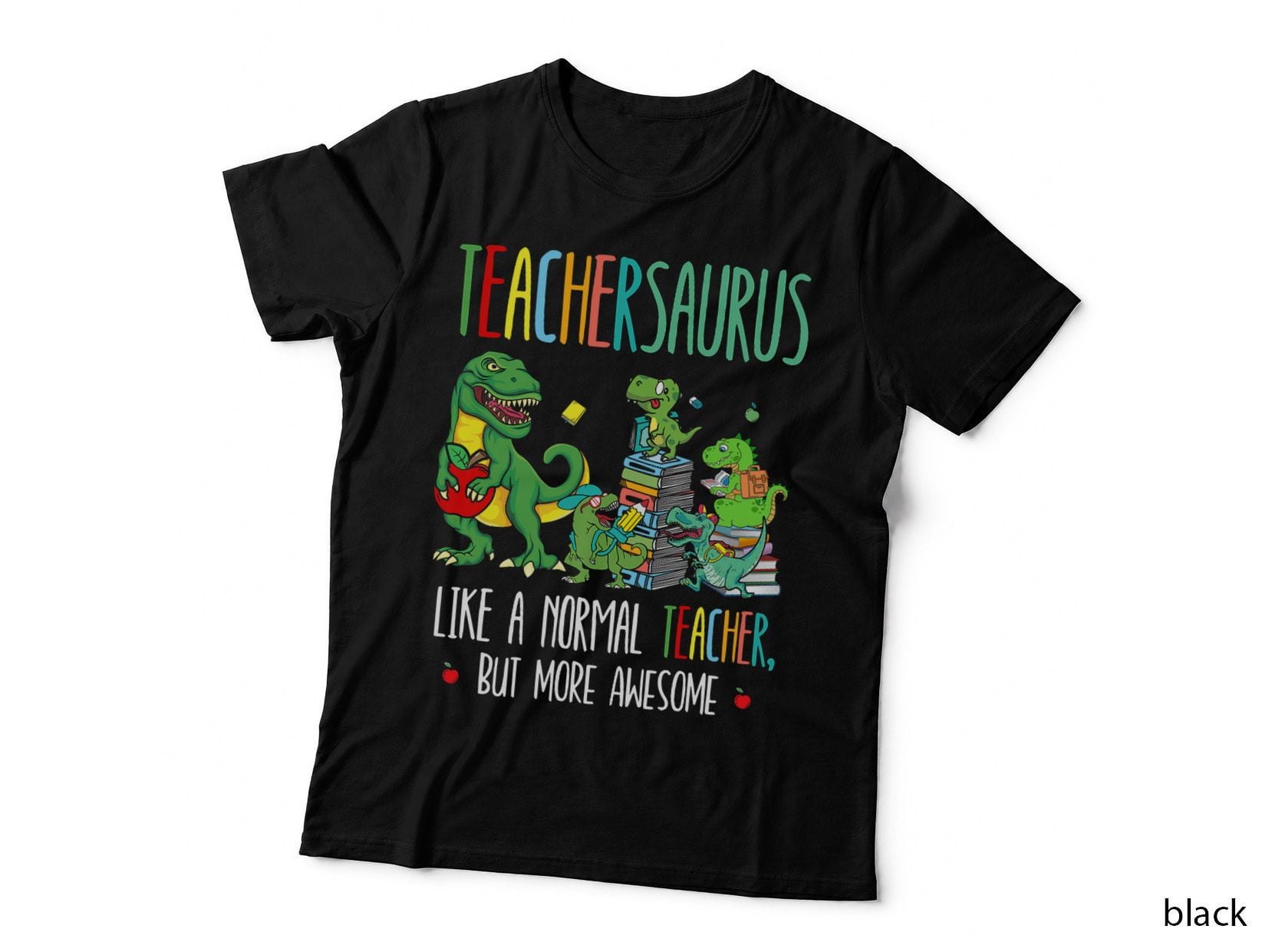 Dinosaurs Teachersaurus Like a Normal Teacher More Awesome T-Shirt