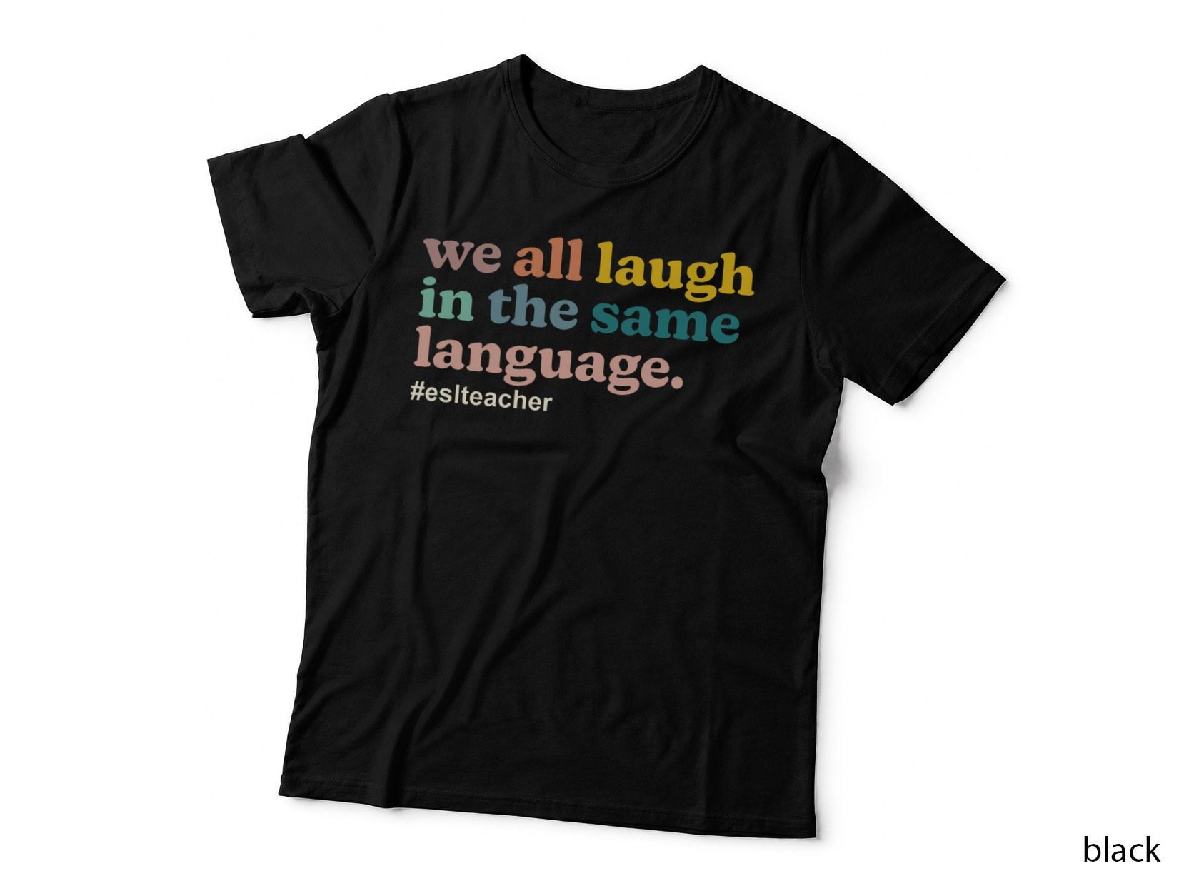 ESL Teacher We All Laugh in the Same Language. Colorful T-Shirt