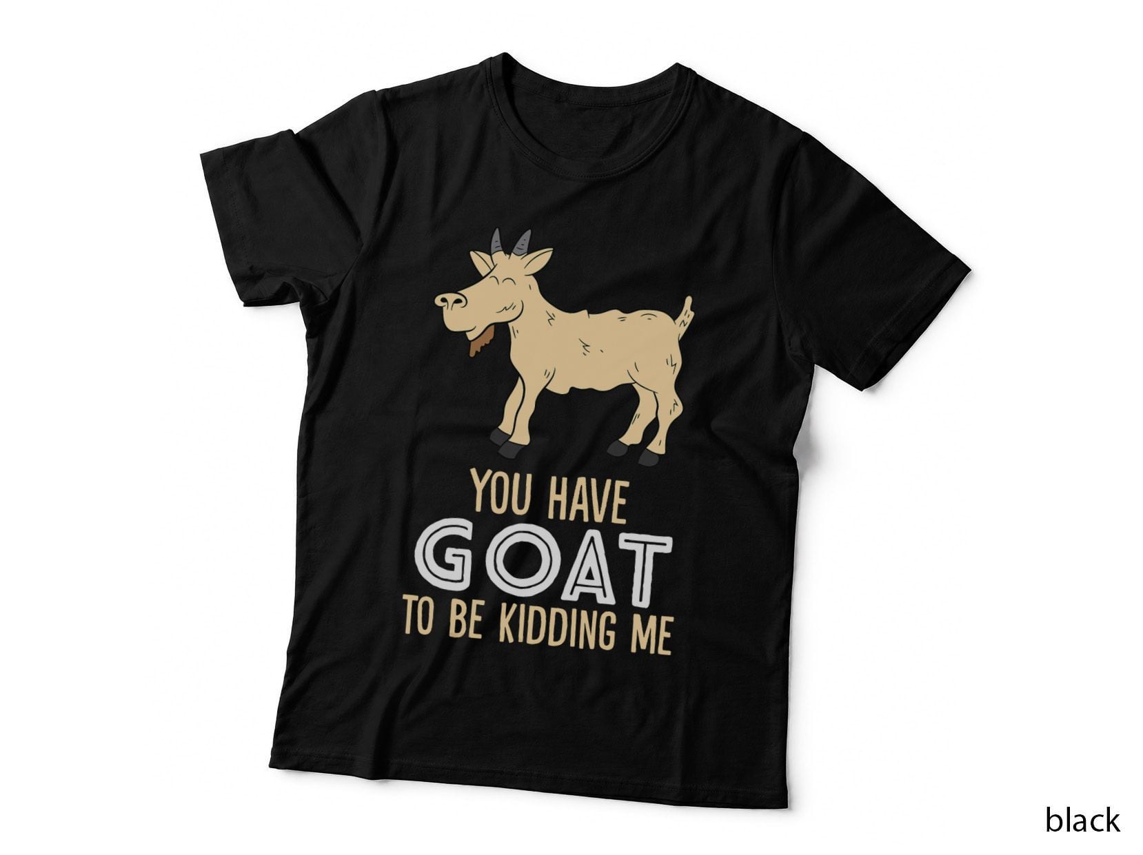 Farm Farmer You Have Goat to Be Kidding Me Goat T-Shirt