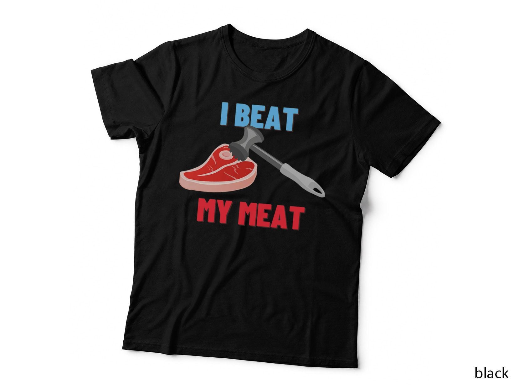 I Beat My Meat Funny Steak BBQ Butcher Cook Chef Gift T-Shirt