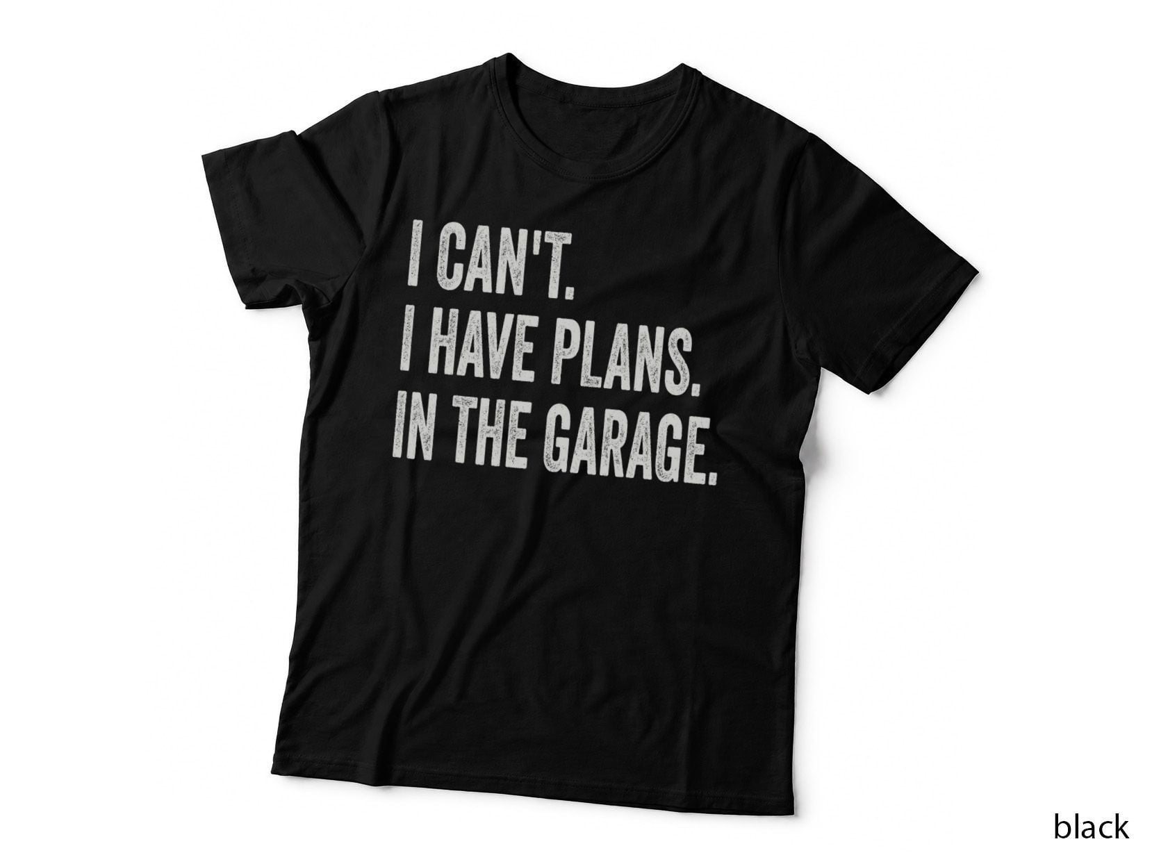 I Can't I Have Plans in the Garage, Funny Car Mechanic T-Shirt