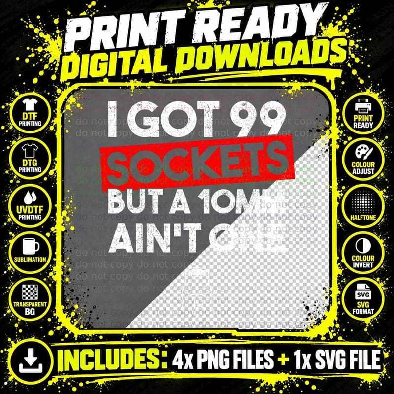 I Got 99 Sockets but a 10mm Ain't One Funny Mechanic Png SVG Digital Bundle