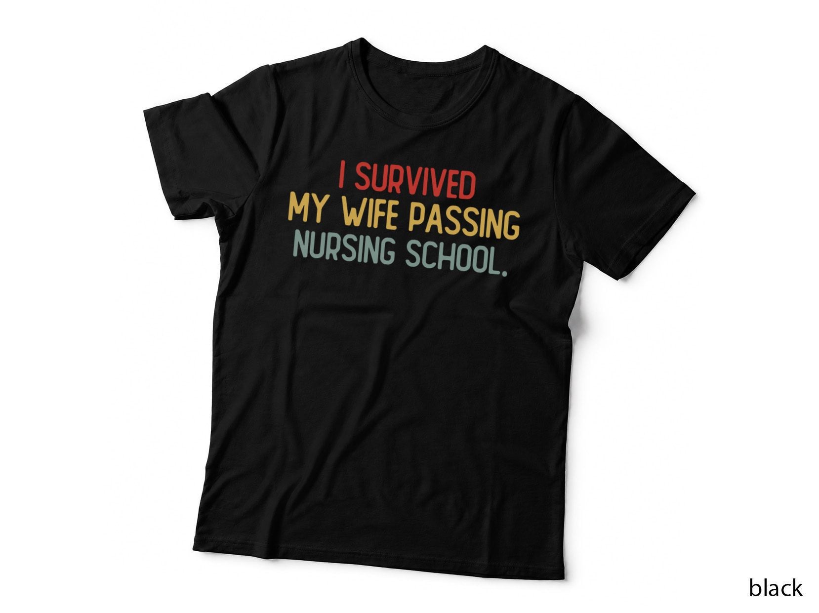 I Survived My Wife Passing Nursing School Funny Nurse Quote T-Shirt