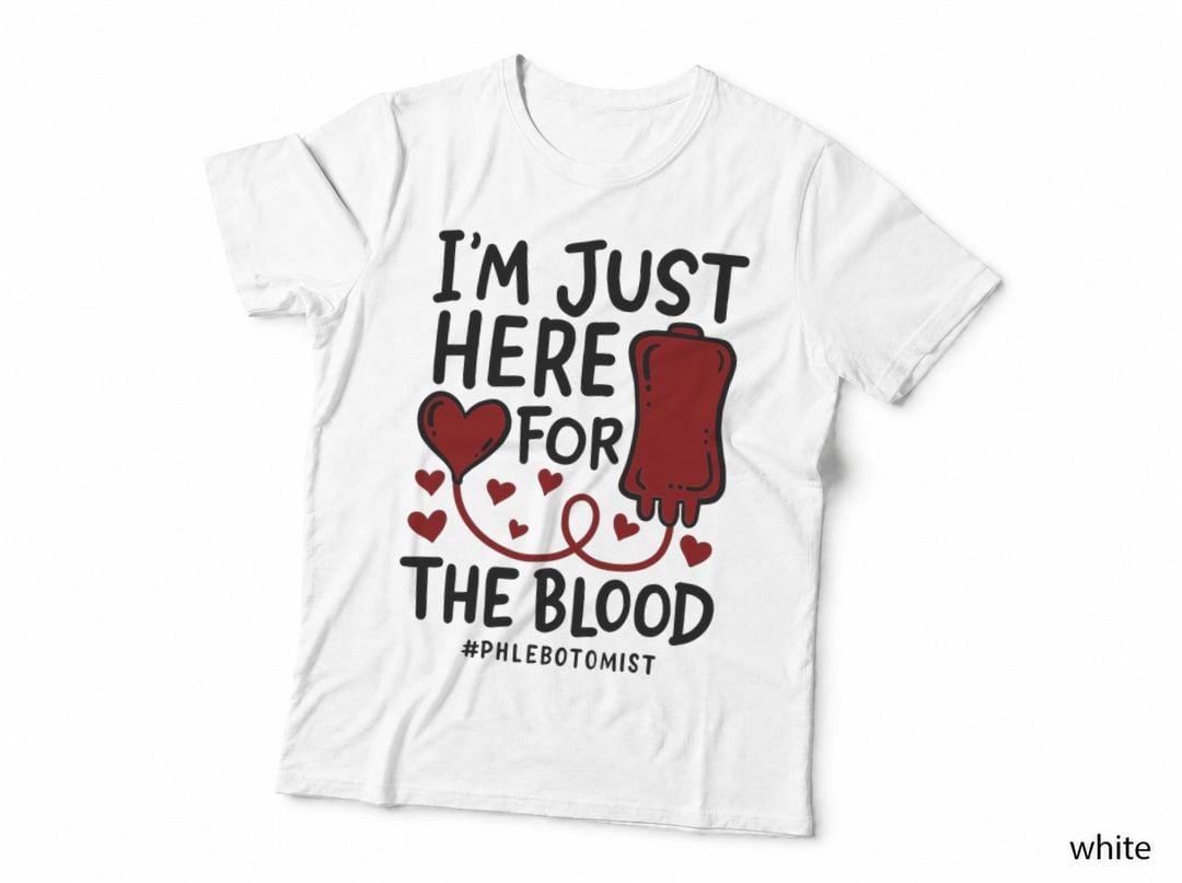 I'm Just Here for the Blood Nurse Needles Draw Phlebotomist T-Shirt