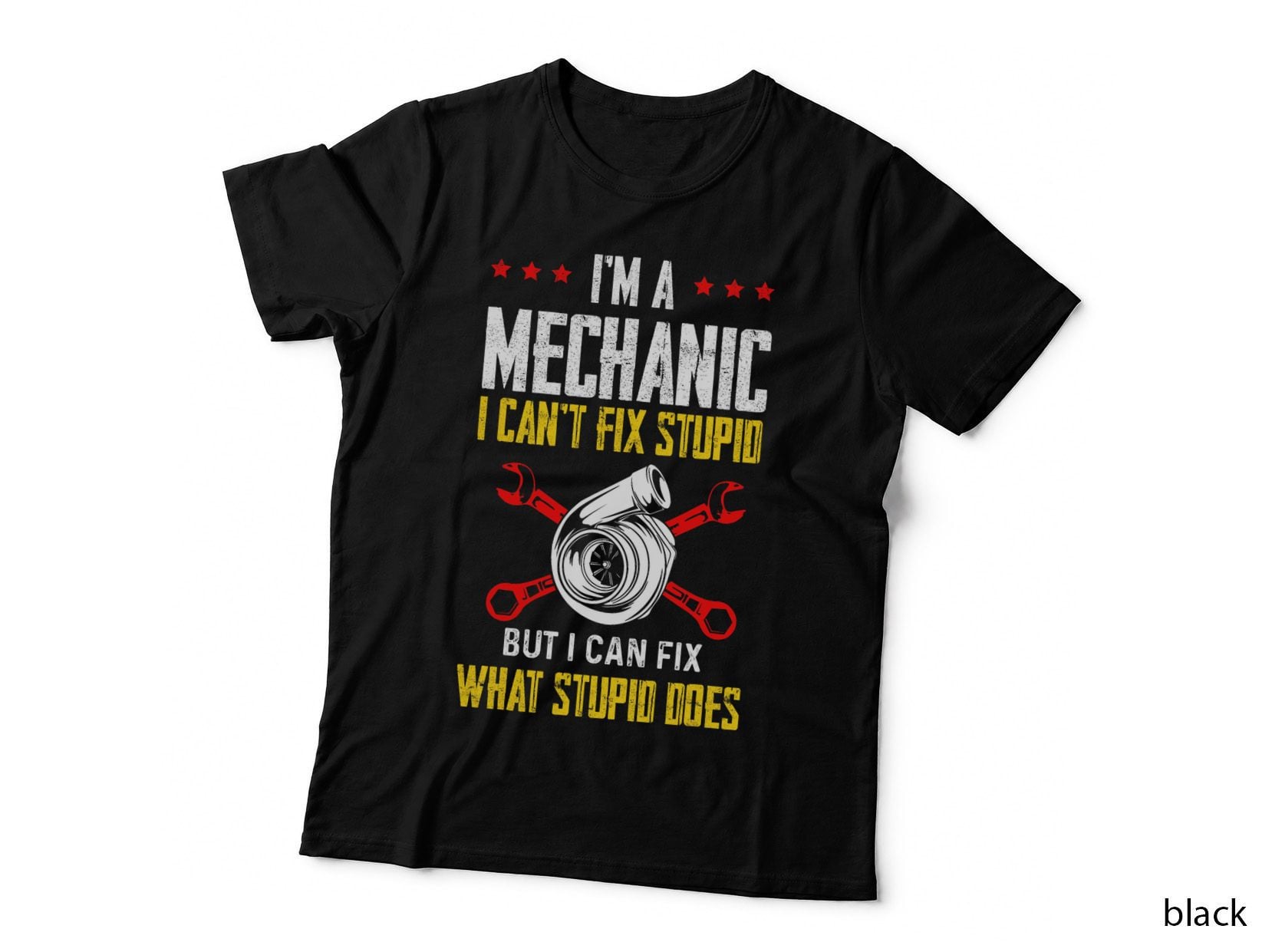 I'm a Mechanic I Can't Fix Stupid Funny Auto Mechanic Car T-Shirt