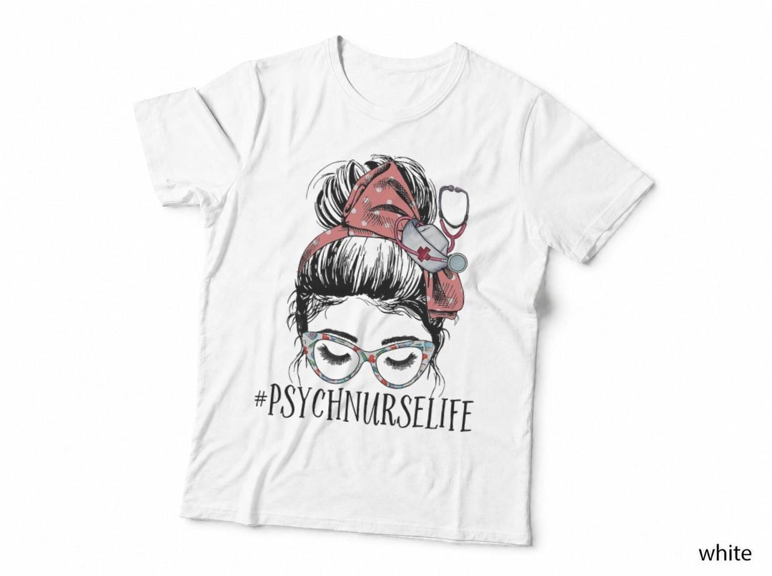 Psych Nurse Life Funny Messy Bun Woman Mental Health Nurse T-Shirt