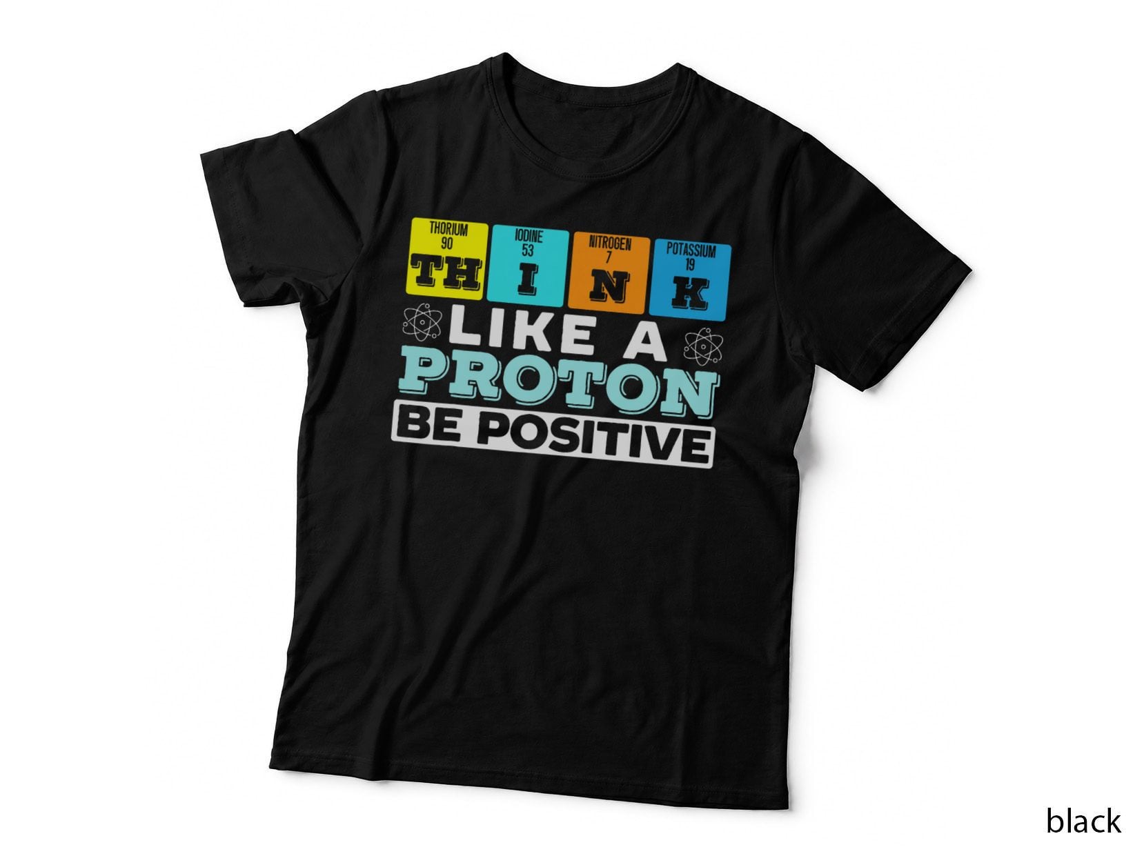 Think Like a Proton Be Positive Science Teacher Scientist T-Shirt