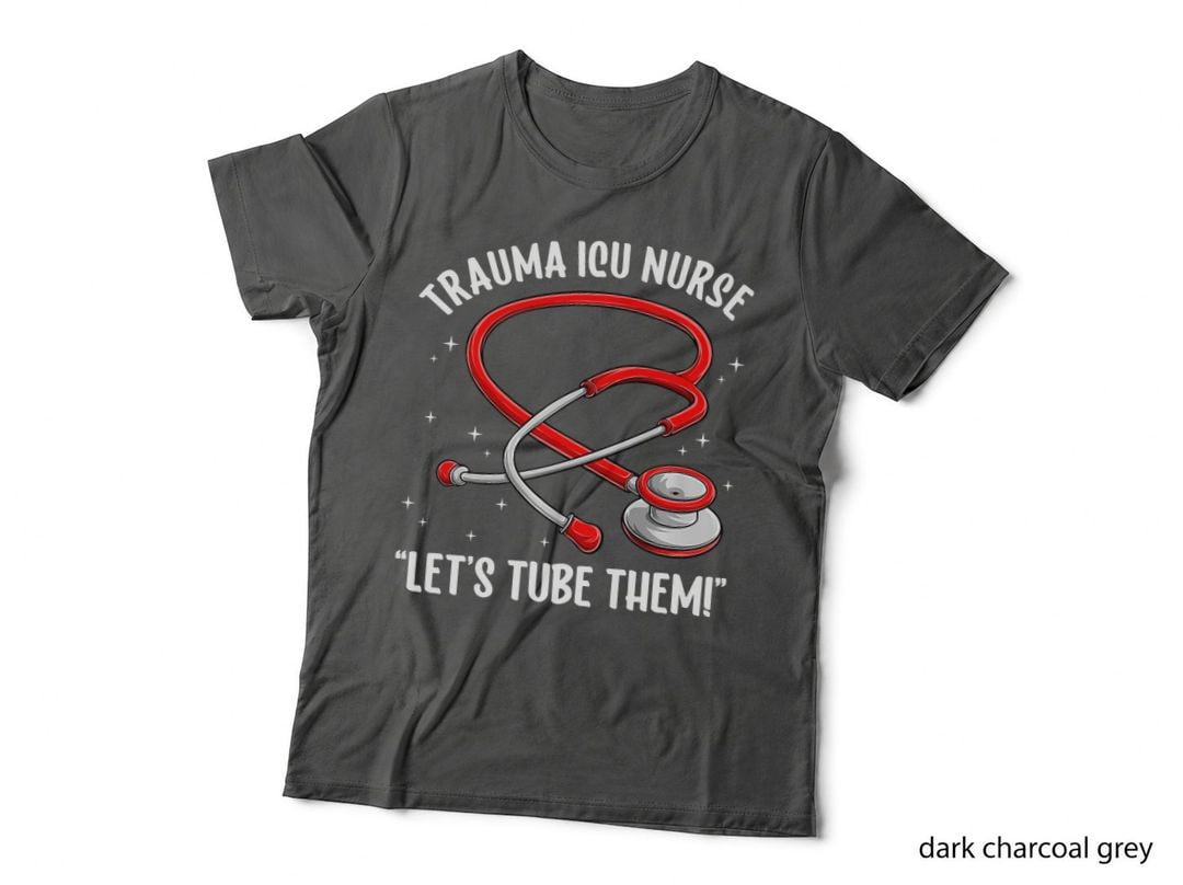 Trauma ICU Nurse Let's Tube Them Trauma Intensive Care Unit T-Shirt