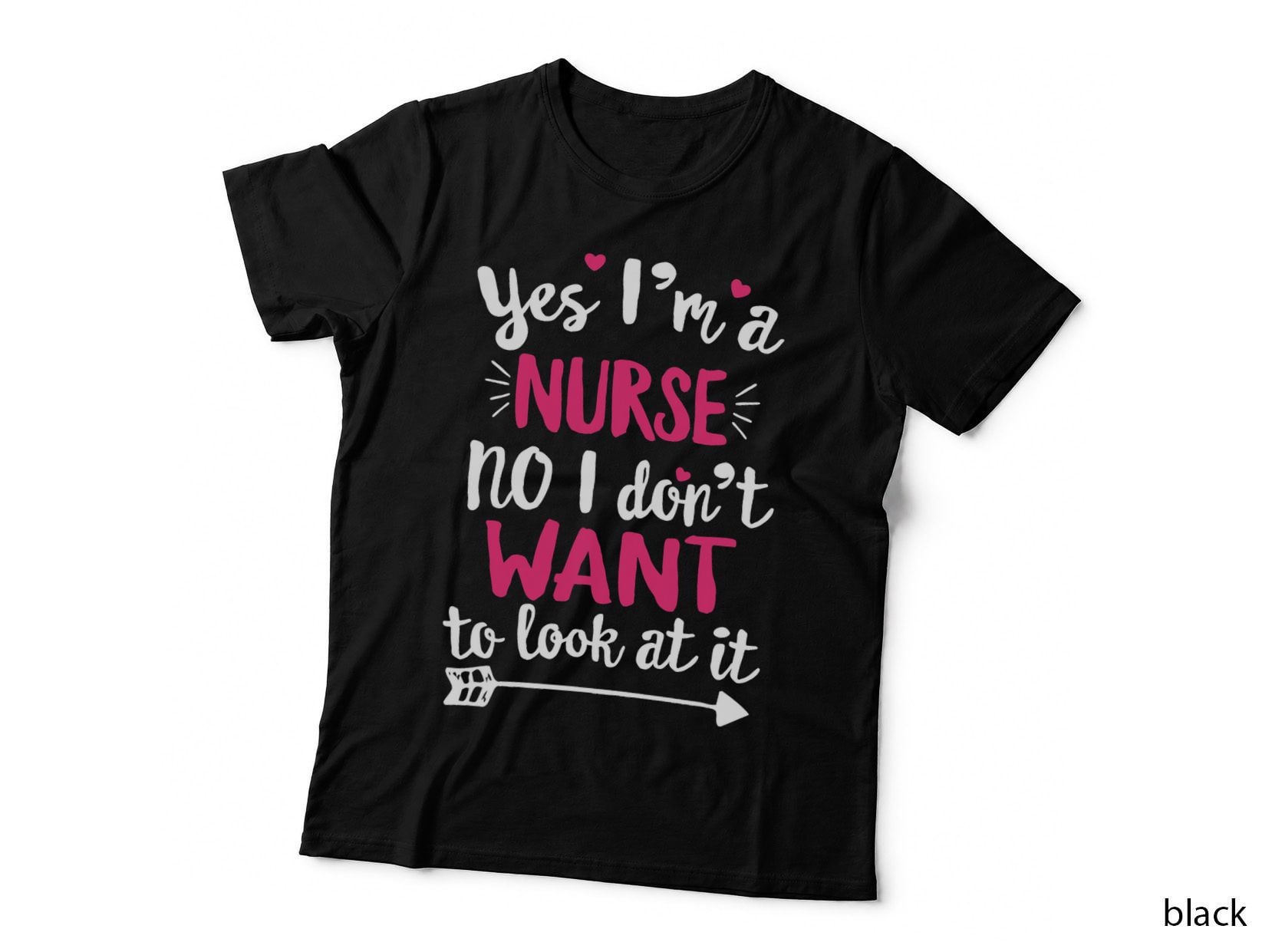 Yes I'm a Nurse. No, I Don't Want to Look at It T Shirt