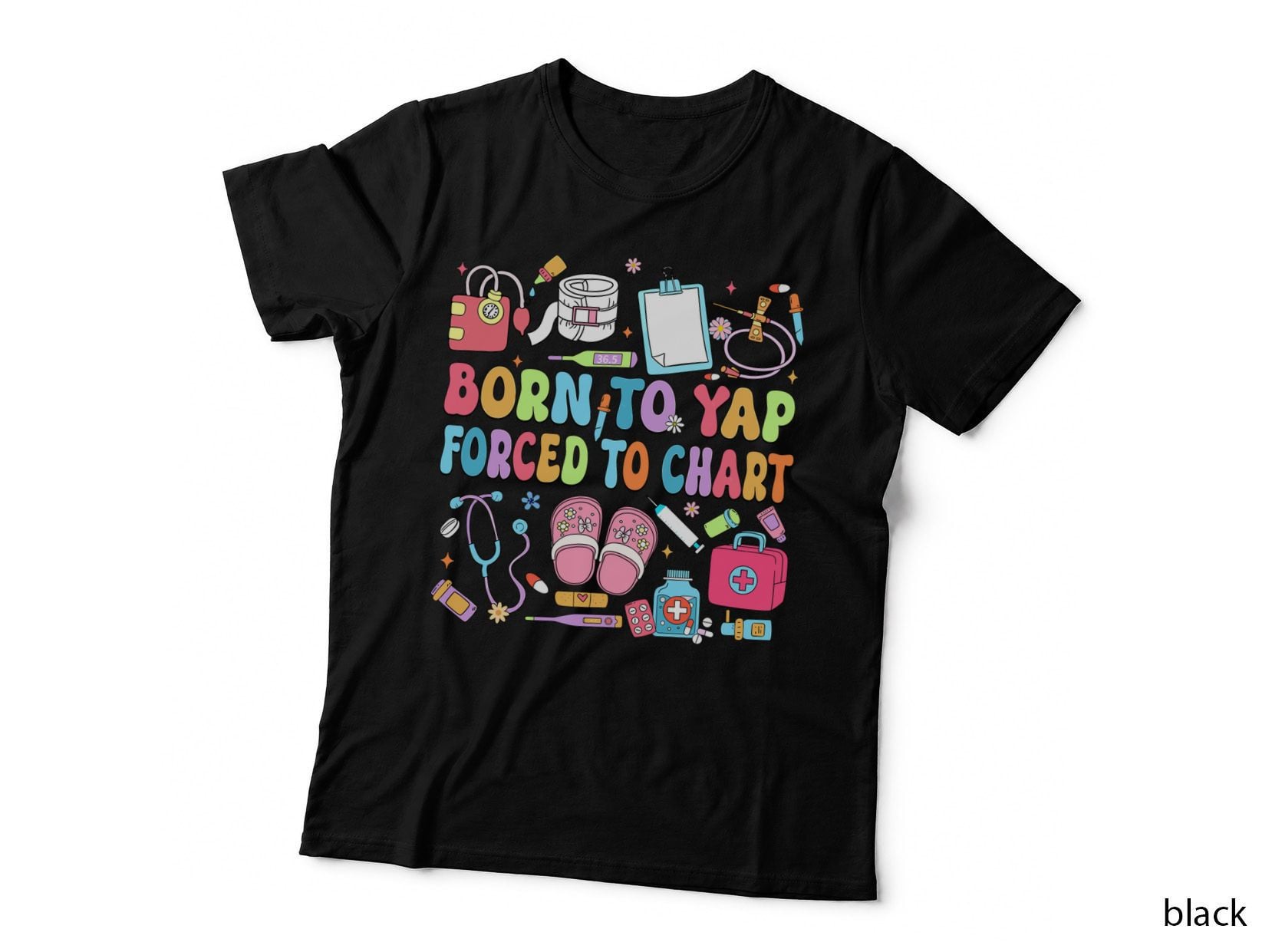 Born to Yap Forced to Chart Funny Nurse Department RN T-Shirt