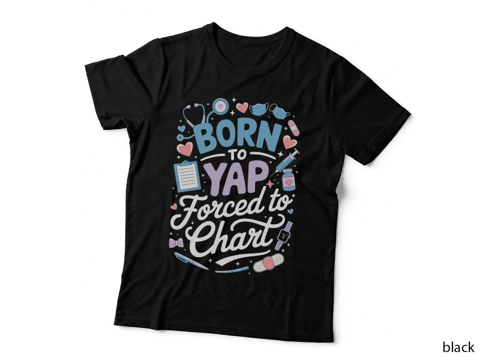 Born to Yap Forced to Chart Funny Nurse Gift Medical Student T-Shirt