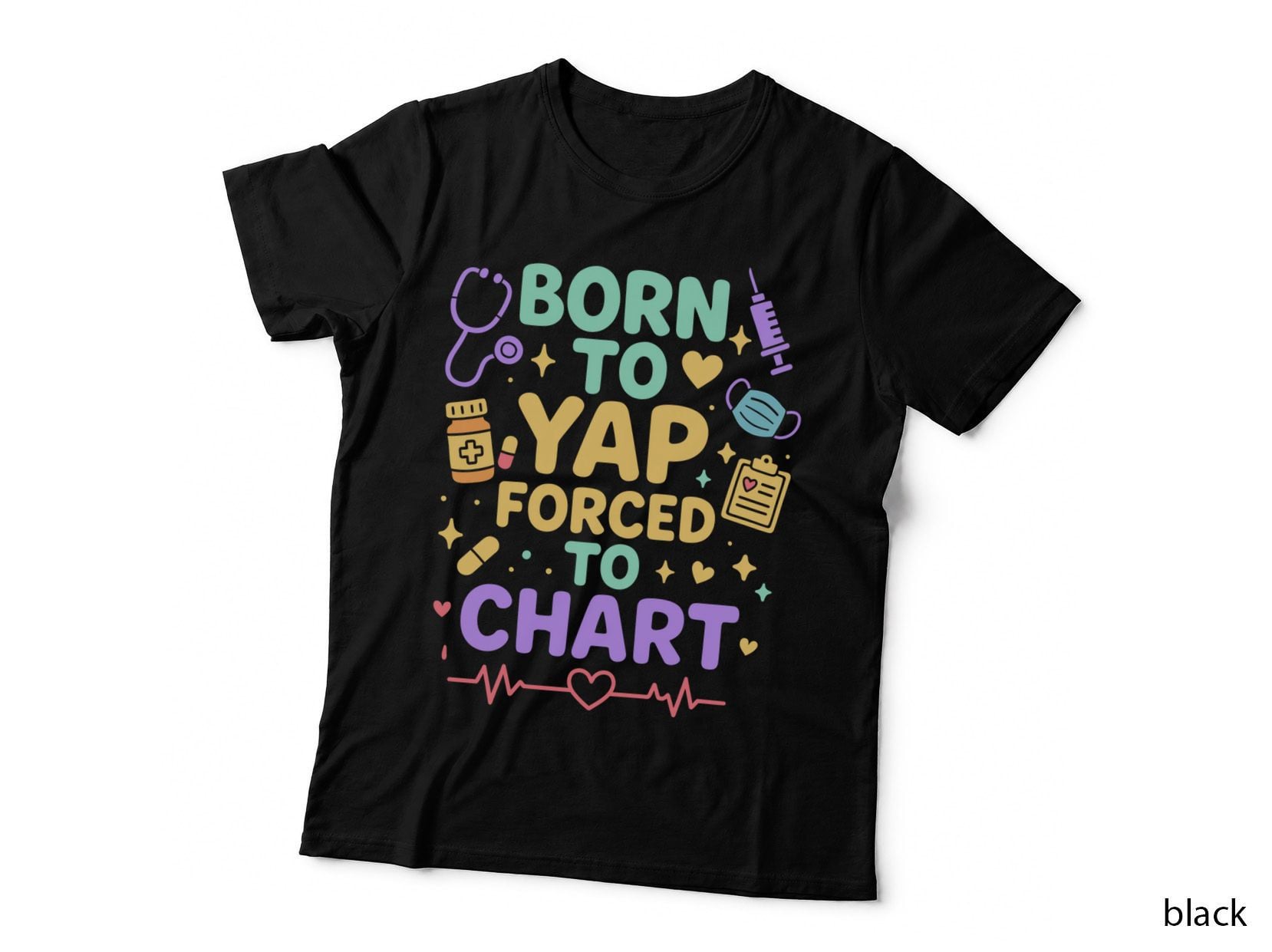 Born to Yap Forced to Chart Funny Nurse Medical Humor Gift T-Shirt