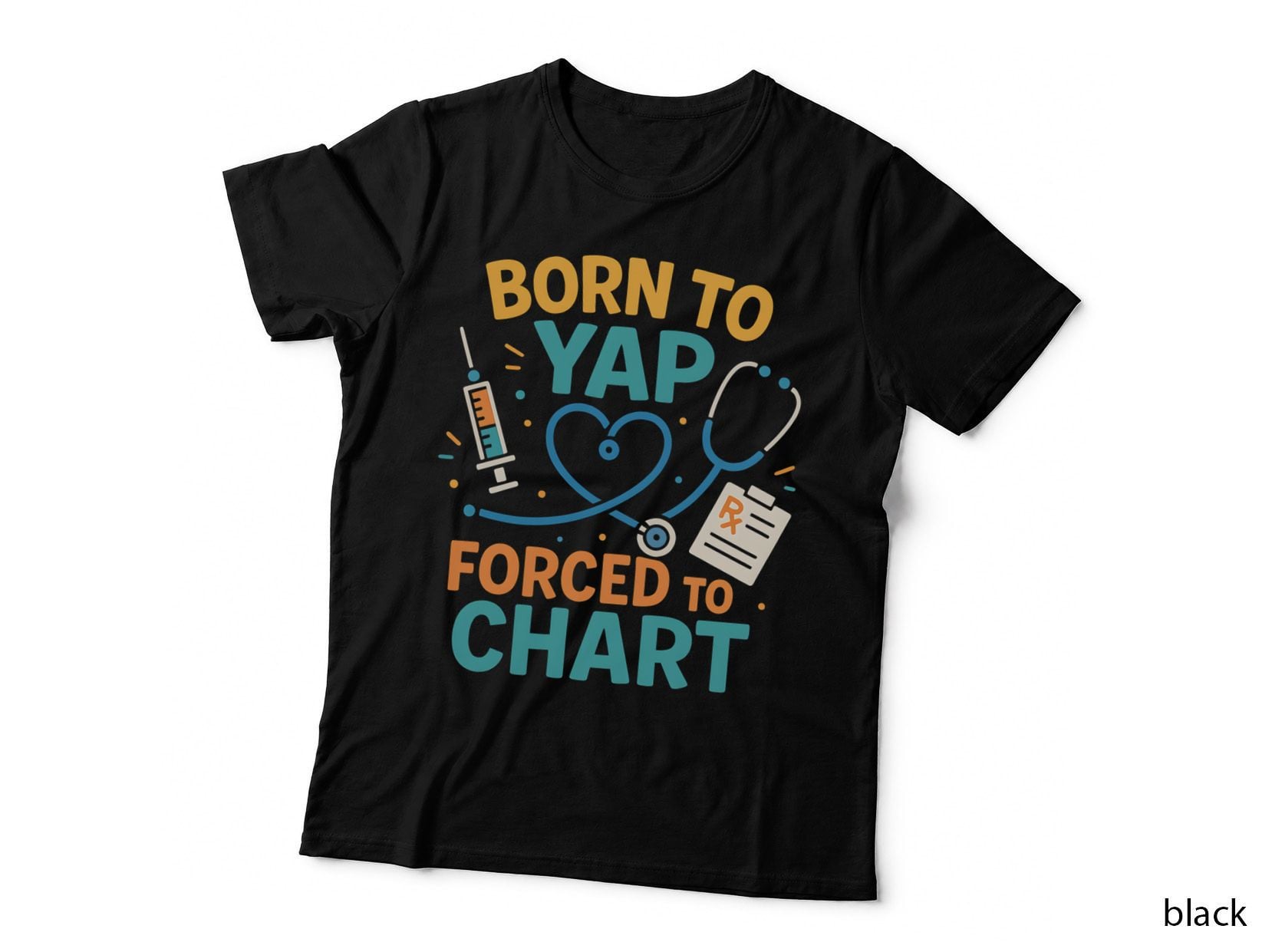 Born to Yap Forced to Chart Funny RN Nurse Gift T-Shirt