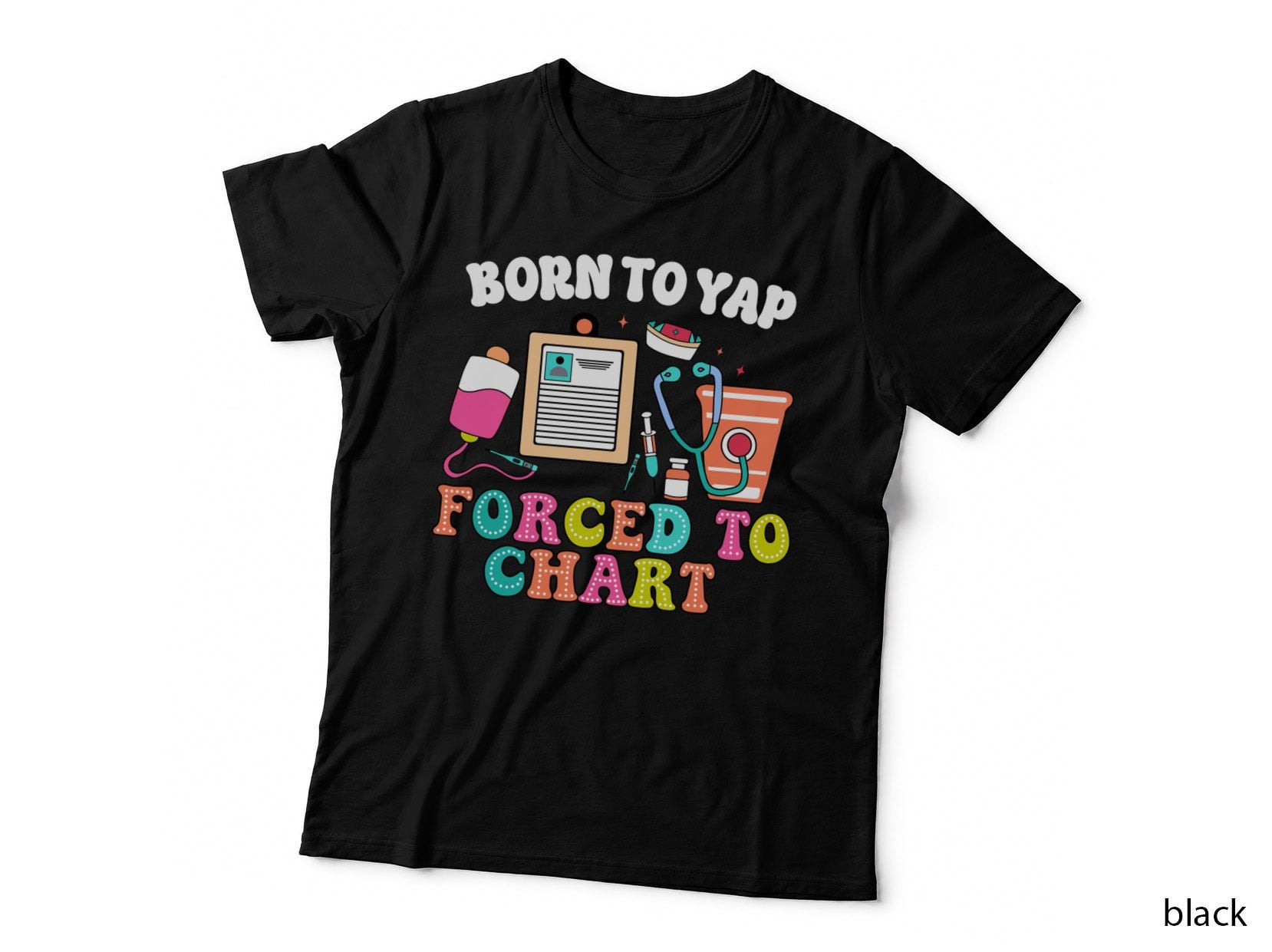 Born to Yap Forced to Chart Nurse Graduation Gift T-Shirt