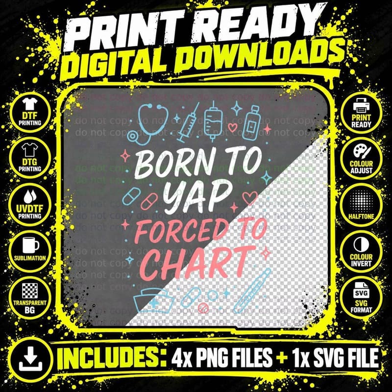 Born to Yap Forced to Chart Nurse Humor Medicalt-Shirt Png SVG Digital Bundle