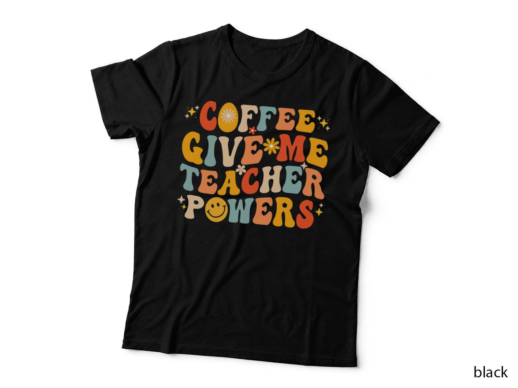 Coffee Give Me Teacher Powers Coffee Lover School Teachers T-Shirt