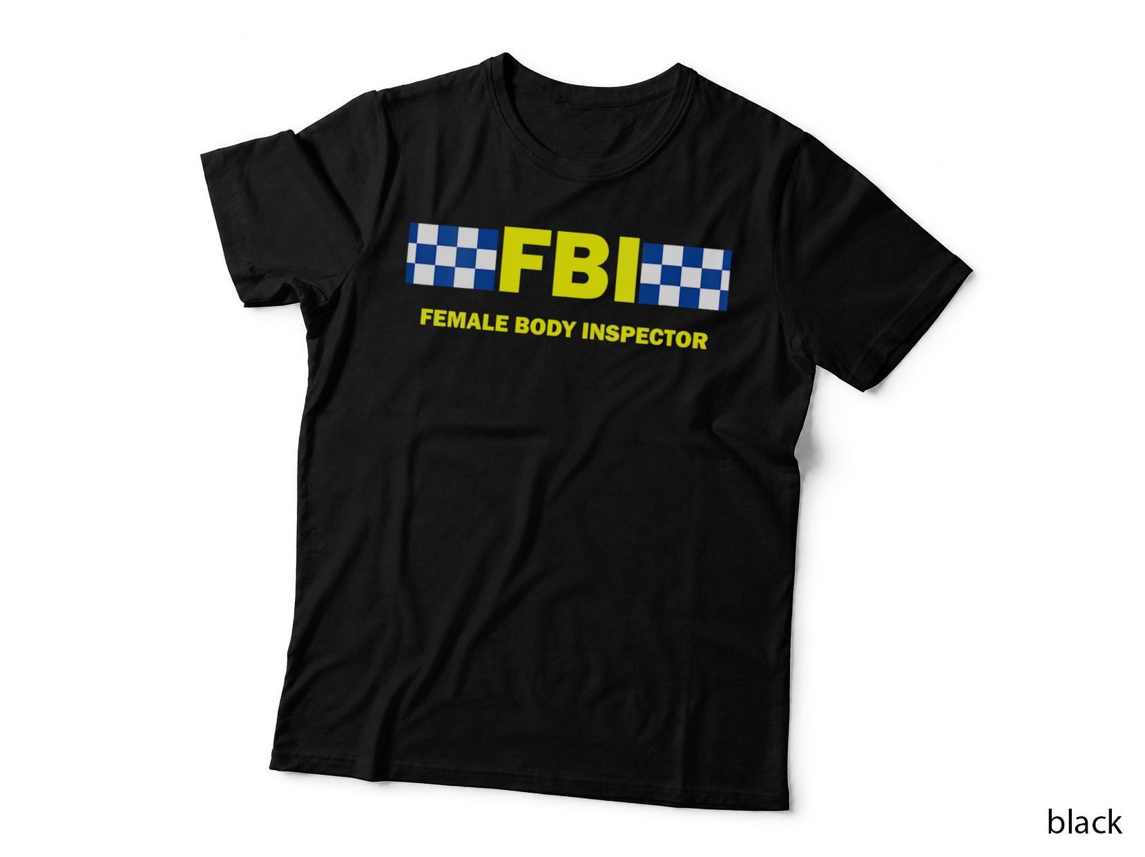 FBI Female Body Inspector Funny Comedy Police SWAT T-Shirt