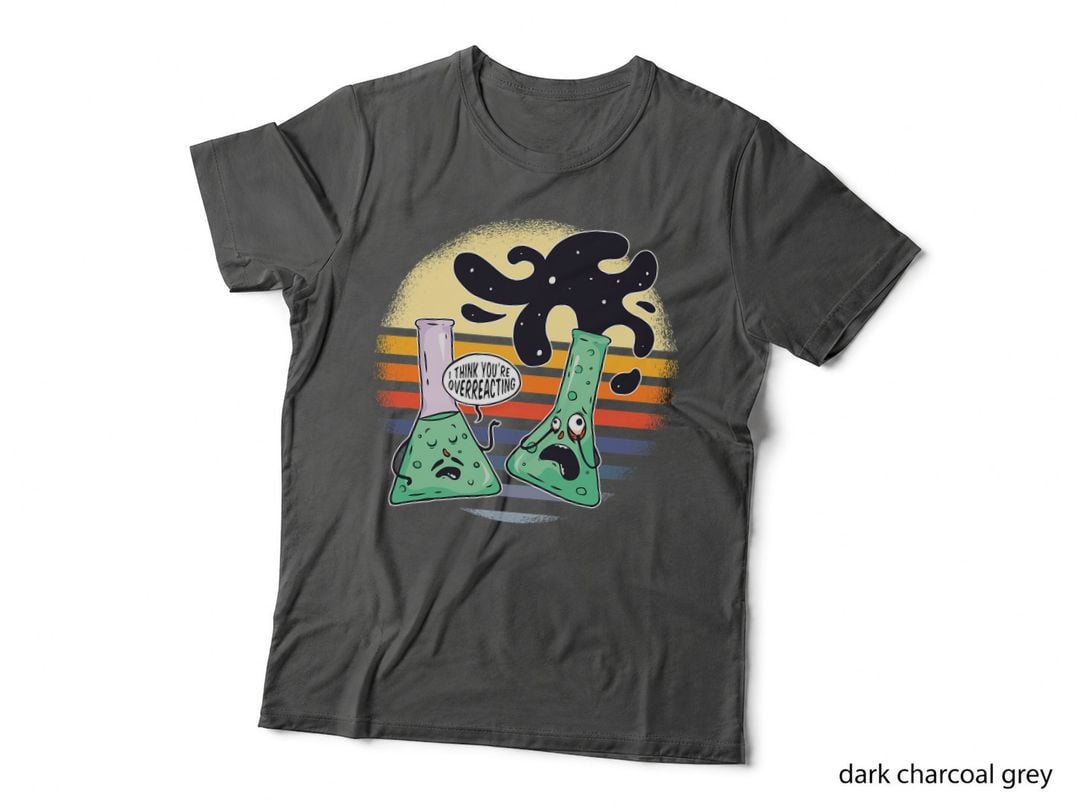 Funny Chemistry Puns Teacher Chemist You're Overreacting T-Shirt