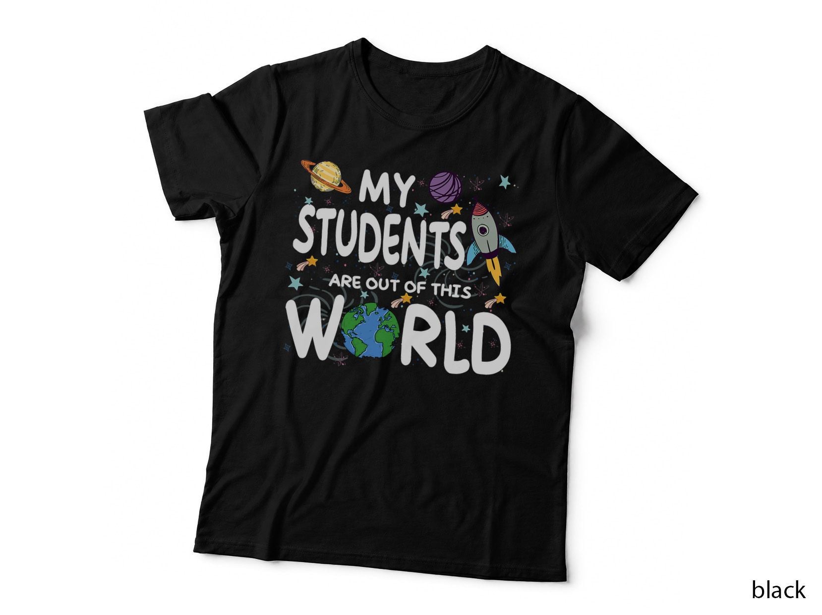 Funny Teacher Quote, My Students Are Out of This World Space T-Shirt