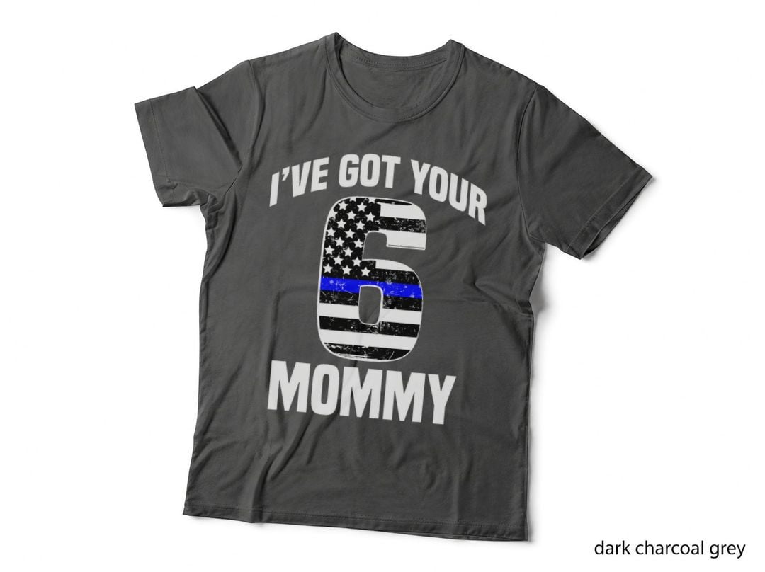 I Got Your 6 Mommy Police Support T-Shirt, Patriotic Apparel, Family Love