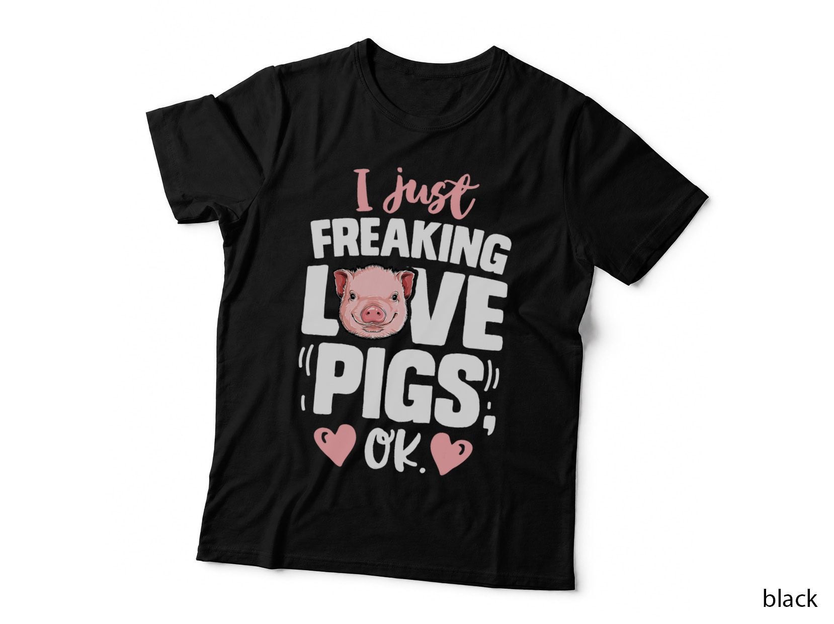 I Just Freaking Love Pigs OK Funny Pig Lover Farmer Farm T-Shirt