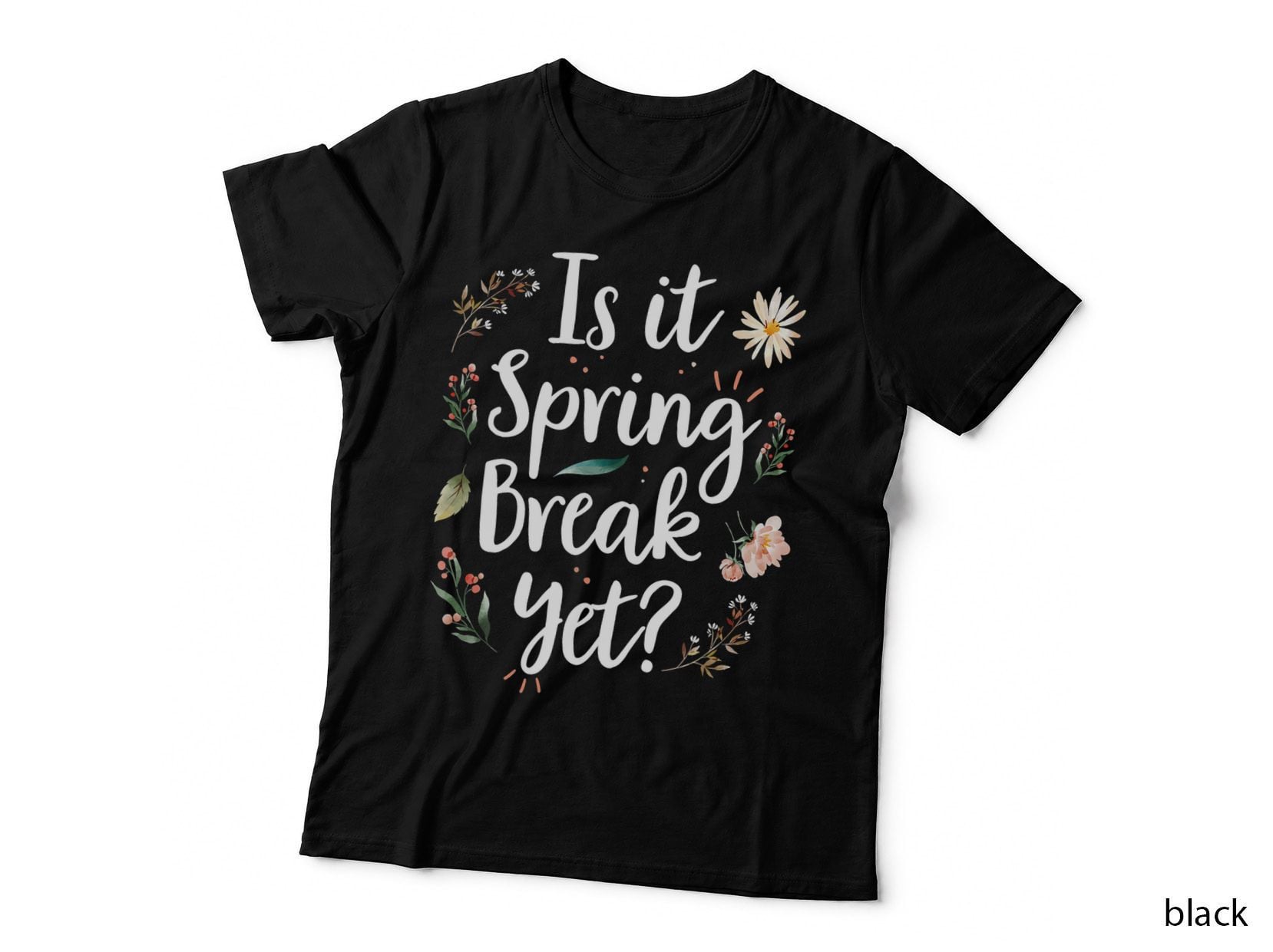 Is It Spring Break Yet Funny Spring Teacher Flower Floral T-Shirt