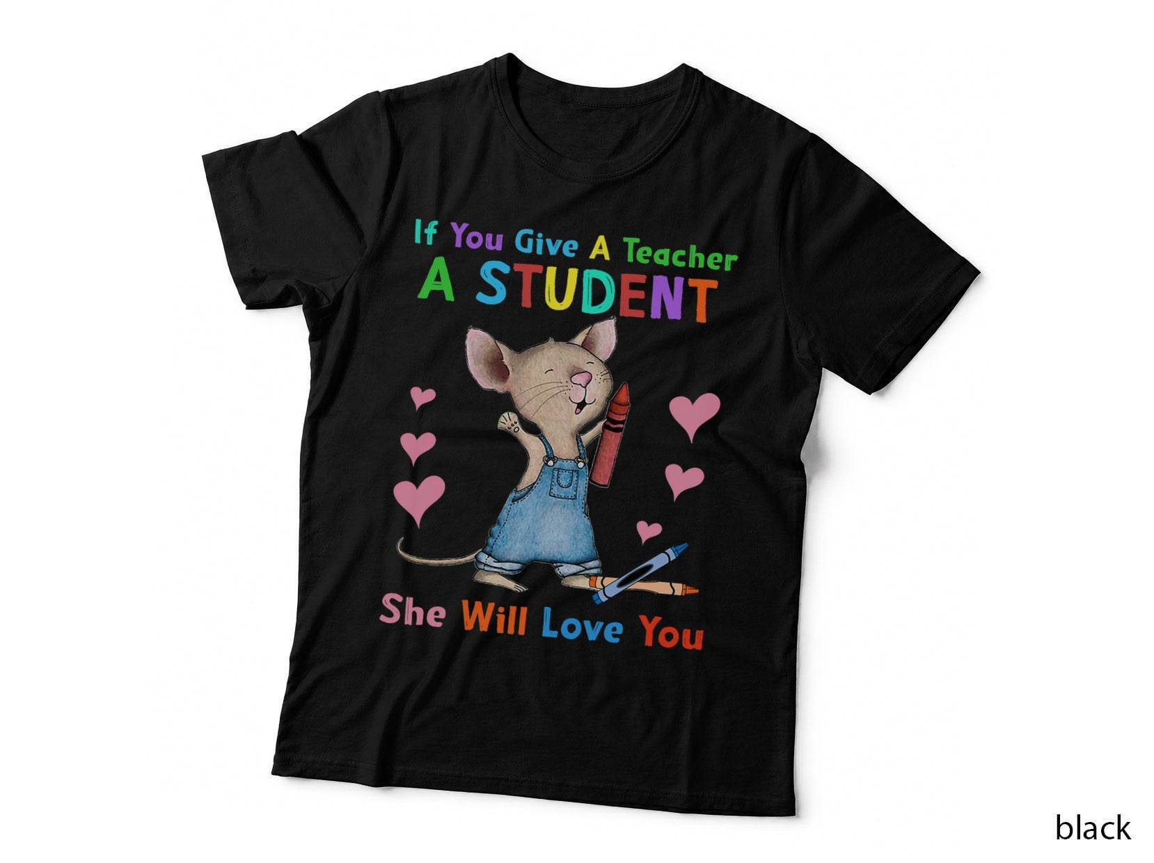 Mouse If You Give a Teacher a Student She Will Love You T-Shirt