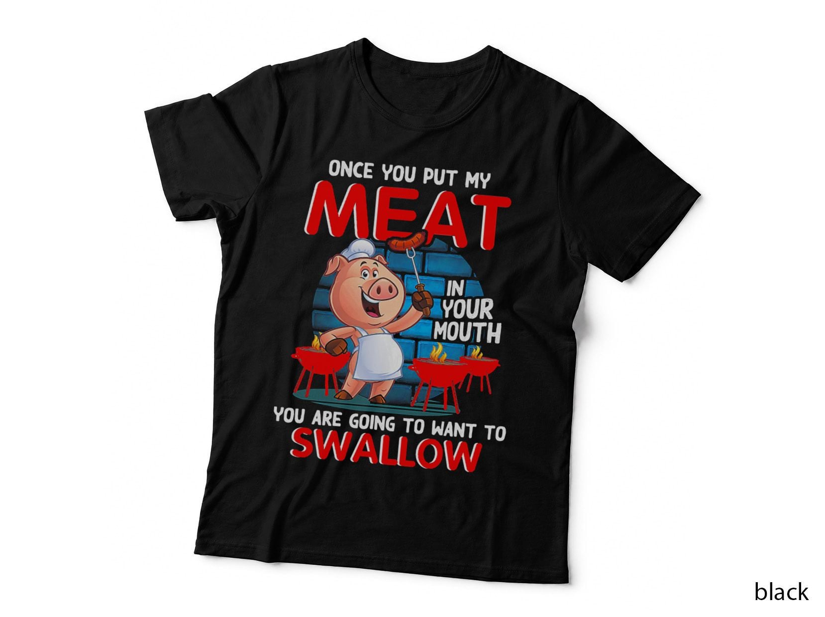 Once You Put My Meat in Your Mouth BBQ Pig Chef Funny T-Shirt