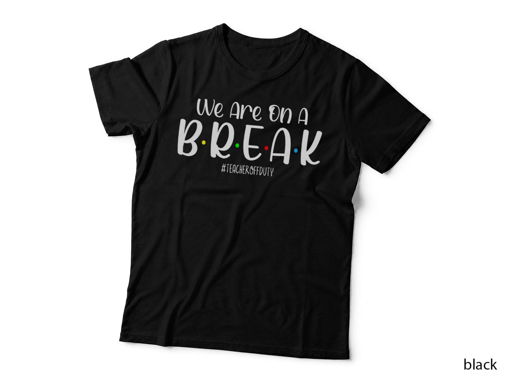 We Are on a Break Teacher off Duty Summer Vacation Beach T-Shirt