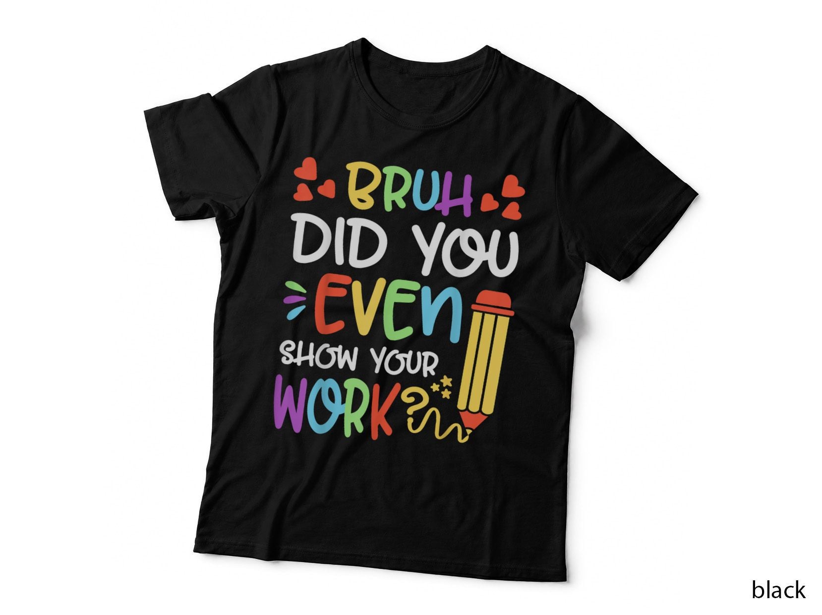 Bruh Did You Even Show Your Work Math Teacher T-Shirt